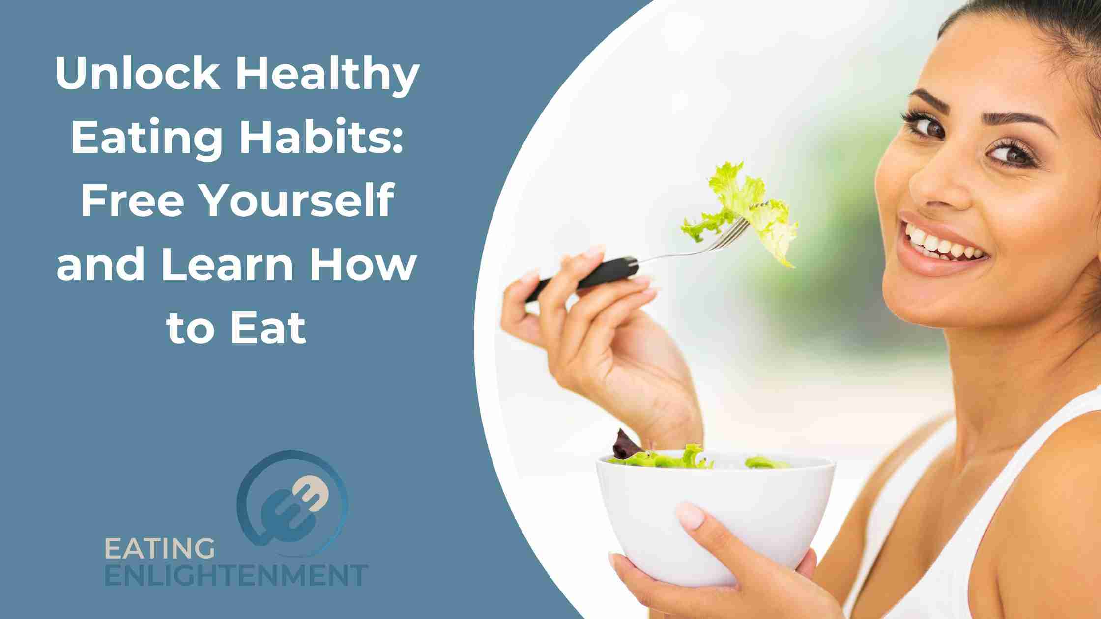Unlock Healthy Eating Habits: Free Yourself and Learn How to Eat