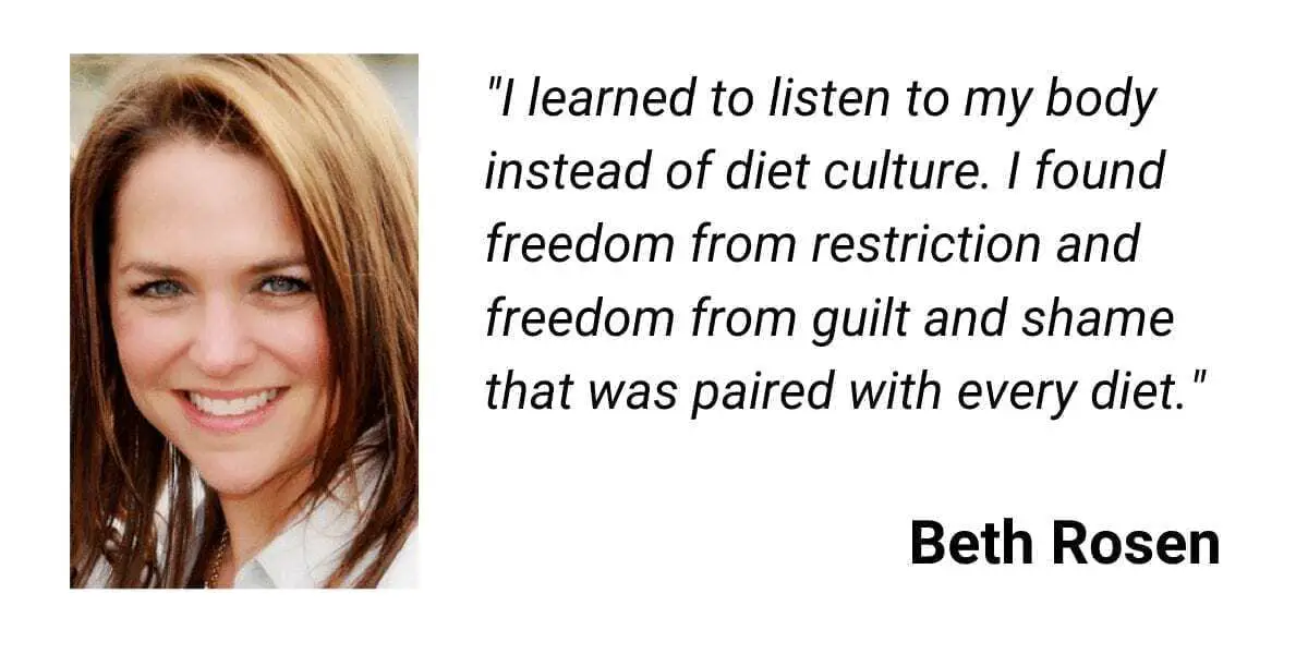beth rosen body positivity quote - i learned to listen to my body instead of diet culture. I found freedom from restriction and freedom from guilt and shame that was paired with every diet