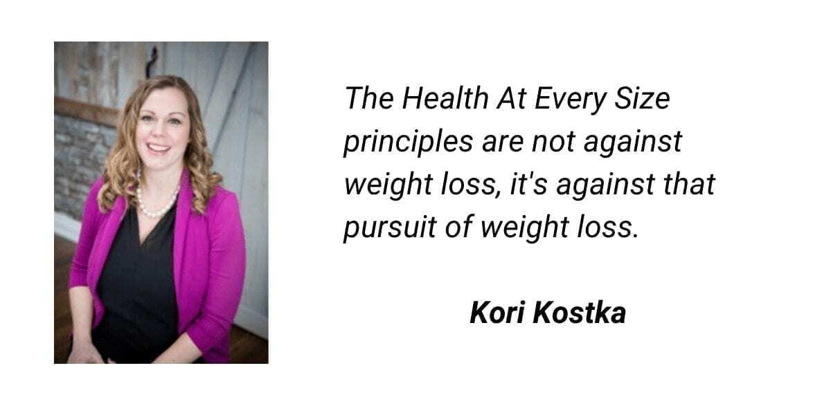 health at every size quote by kori kostka - the health at every size principles are not against weight loss, it's against that pursuit of weight loss