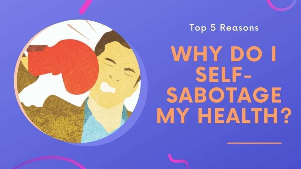 Why Do I Self-Sabotage My Health_