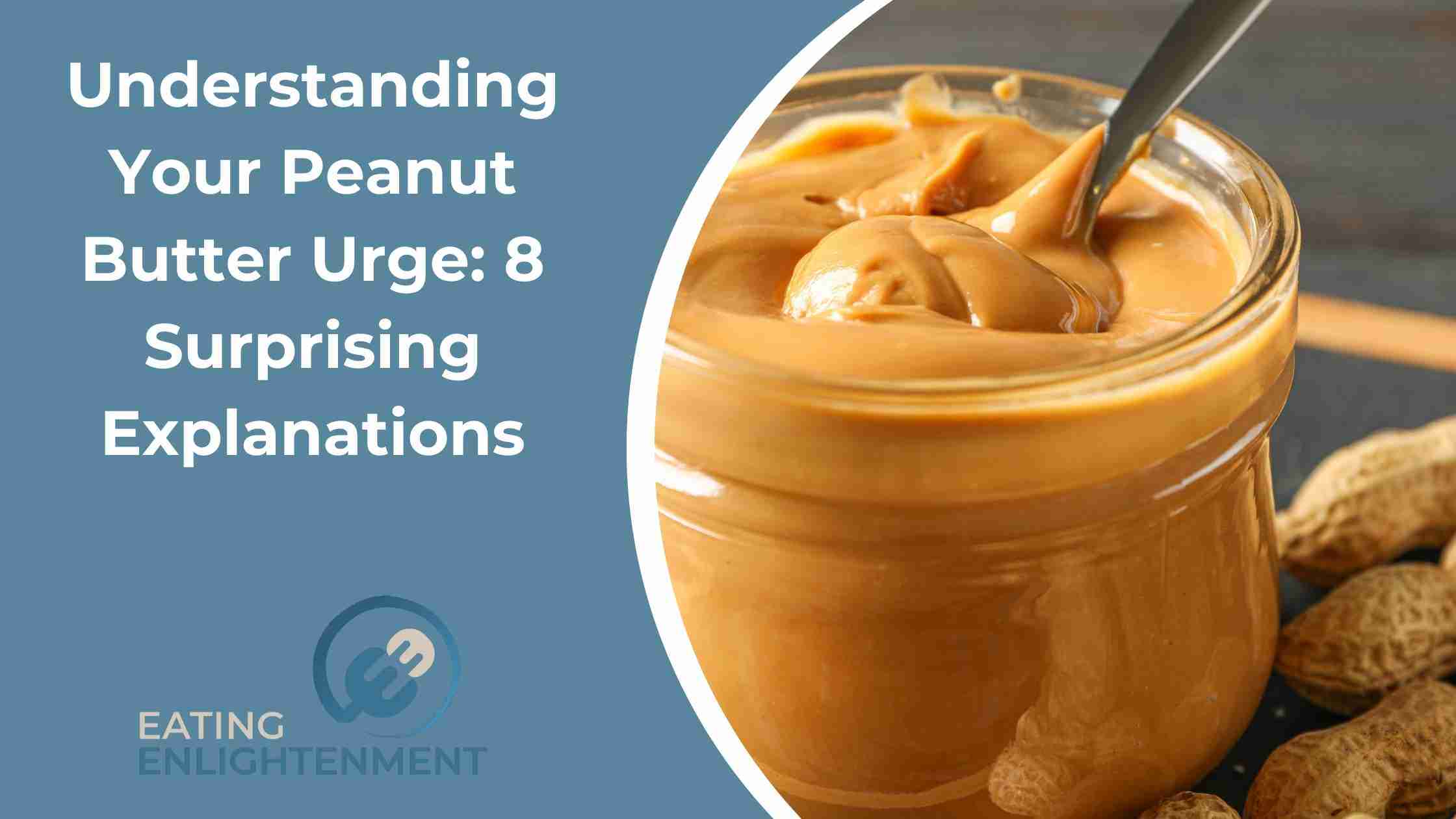 Understanding Your Peanut Butter Urge: 8 Surprising Explanations