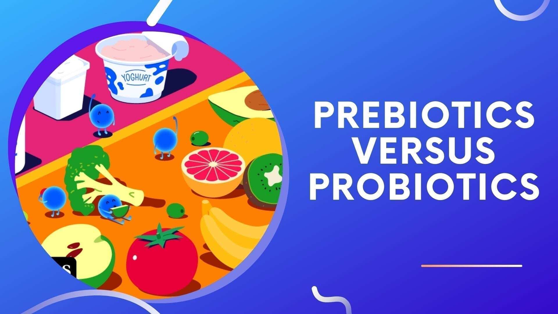 Prebiotics Versus Probiotics