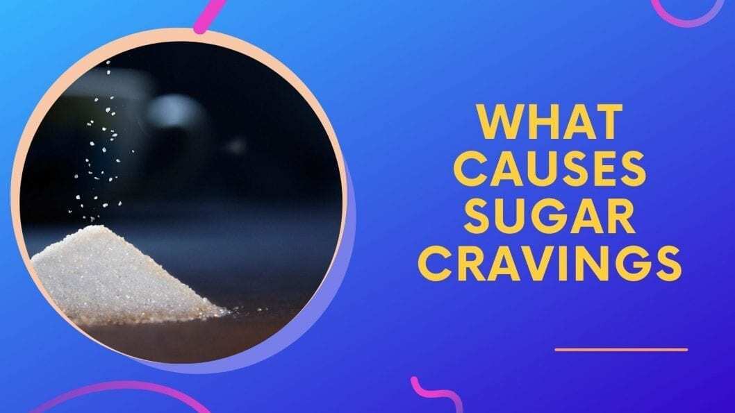 What Causes Sugar Cravings