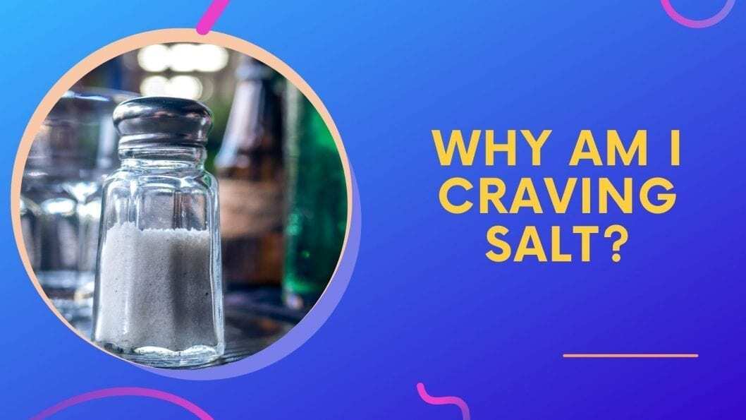 Why Am I Craving Salt?