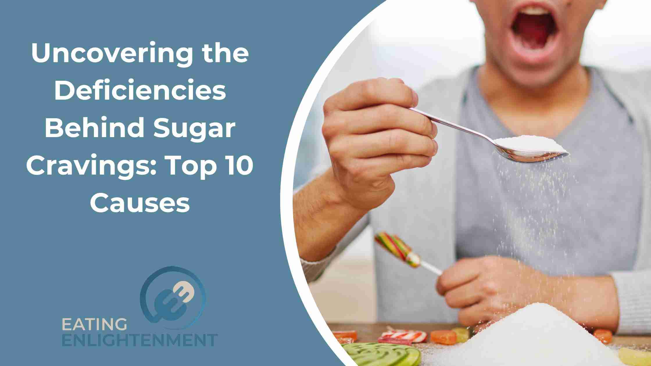 Uncovering the Deficiencies Behind Sugar Cravings: Top 10 Causes