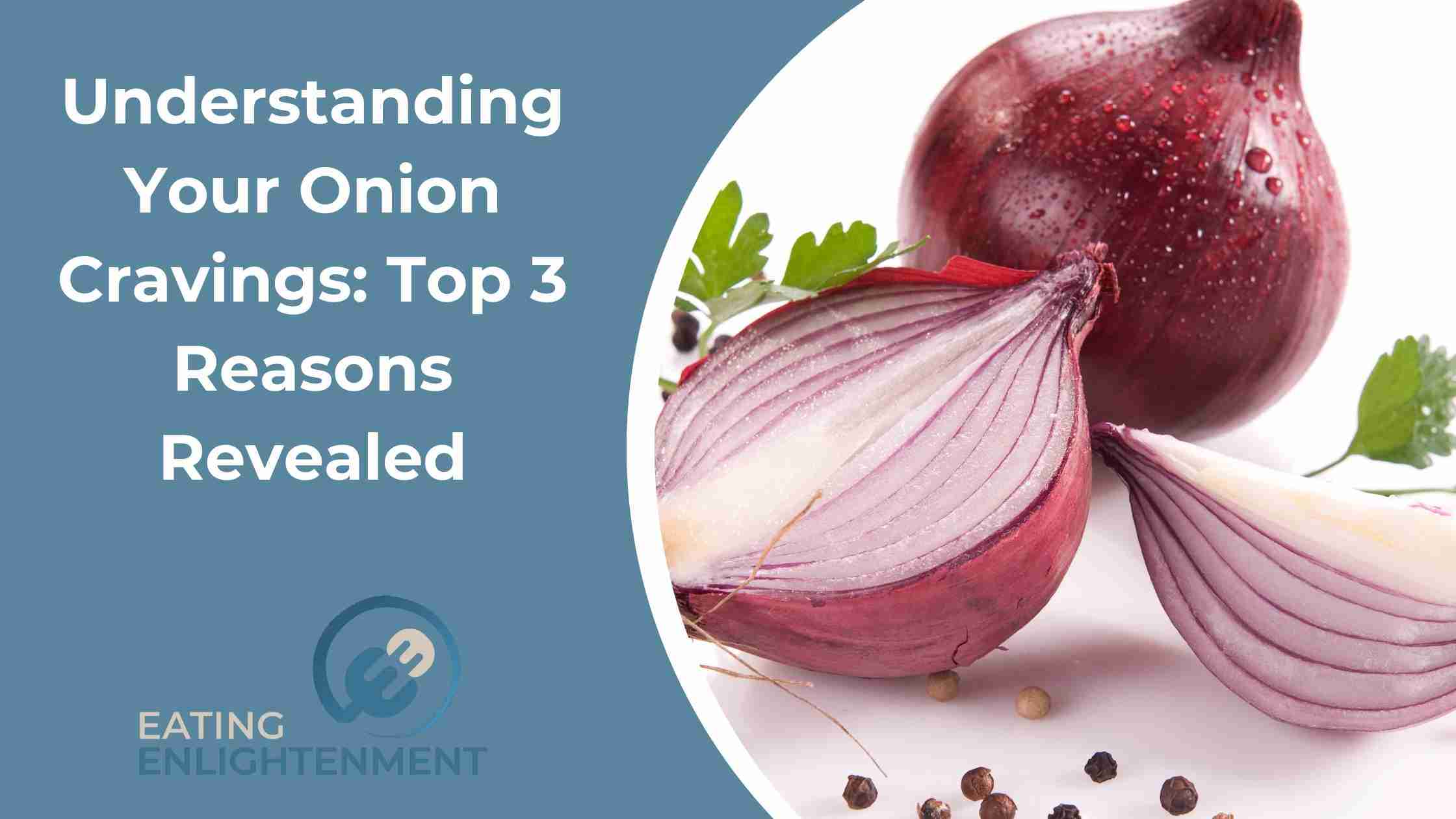 Understanding Your Onion Cravings: Top 3 Reasons Revealed