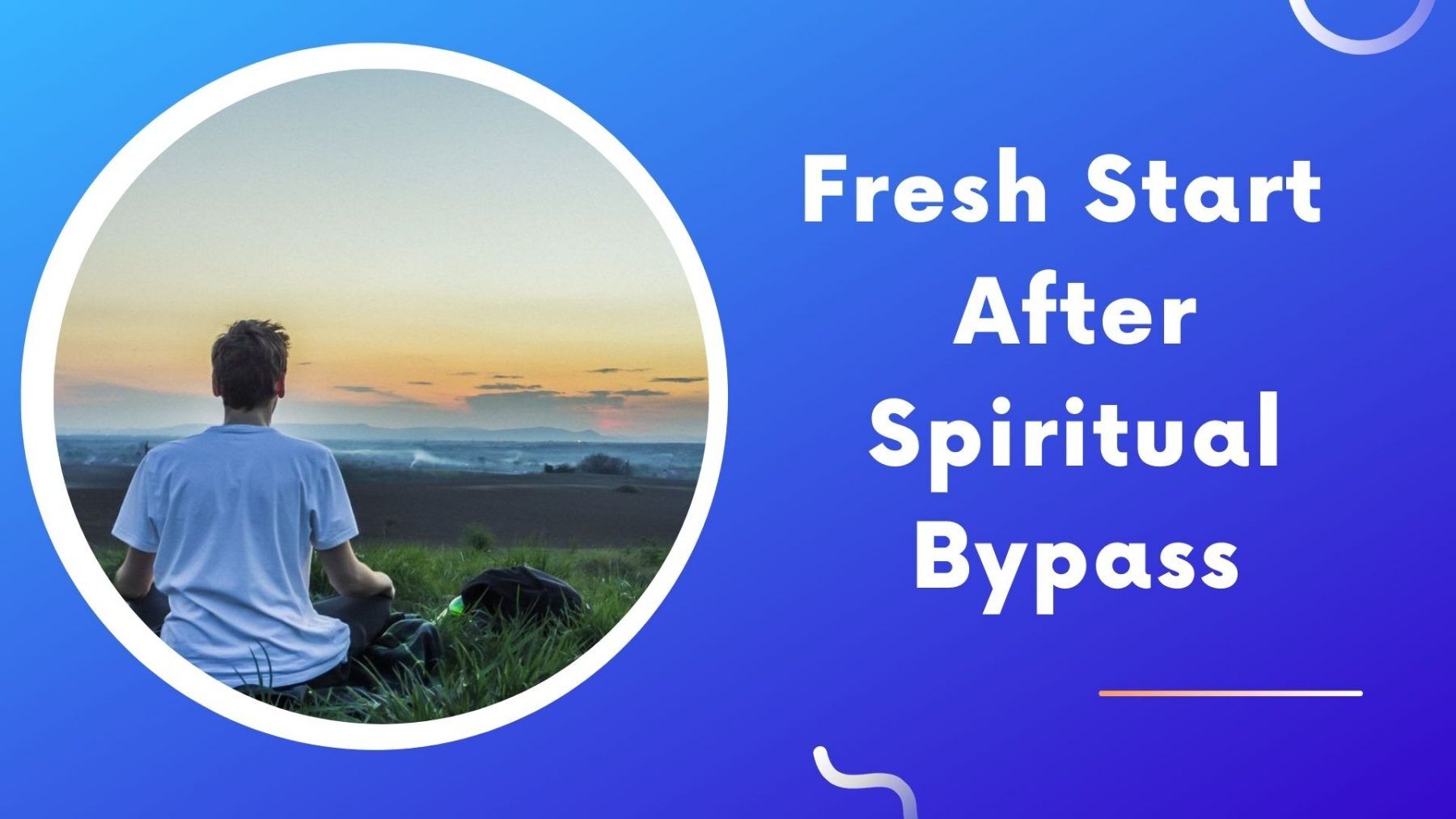 Fresh Start After Spiritual Bypass