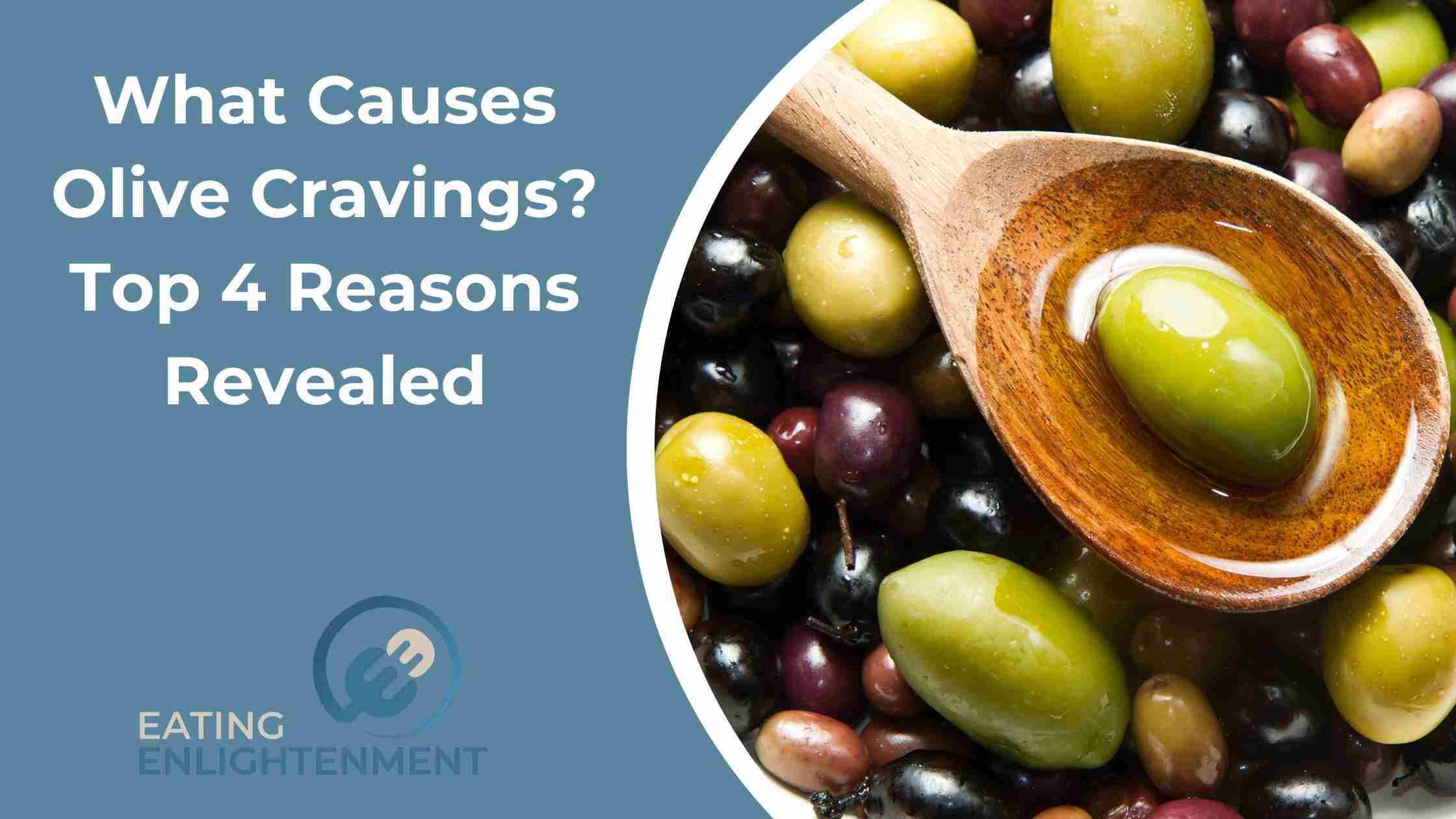 What Causes Olive Cravings? Top 4 Reasons Revealed