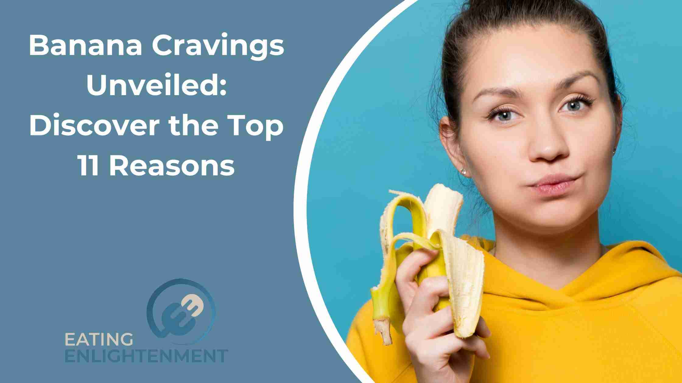 "Banana Cravings Unveiled: Discover the Top 11 Reasons"