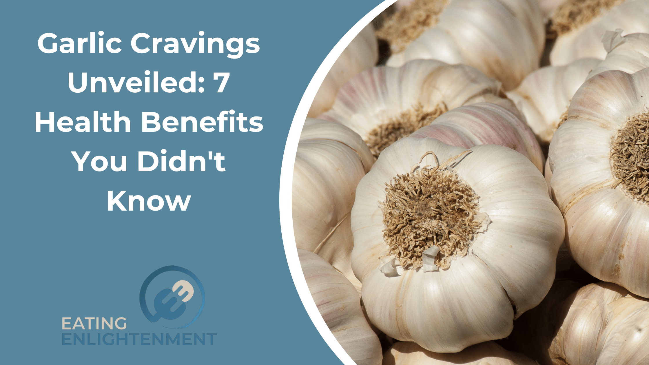 Garlic Cravings Unveiled: 7 Health Benefits You Didn't Know