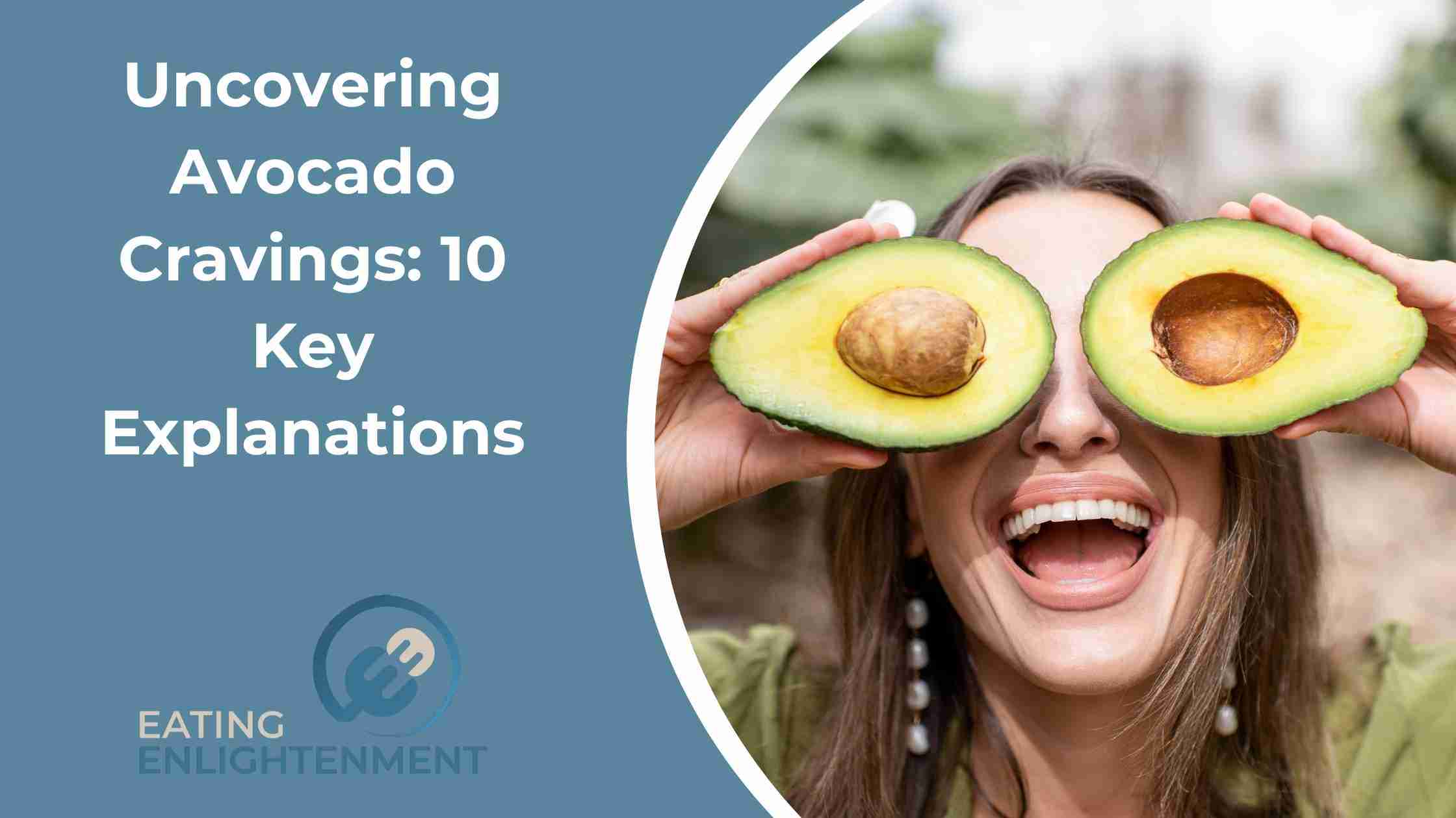 Uncovering Avocado Cravings: 10 Key Explanations