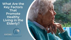 What Are the Key Factors That Promote Healthy Living in the Elderly