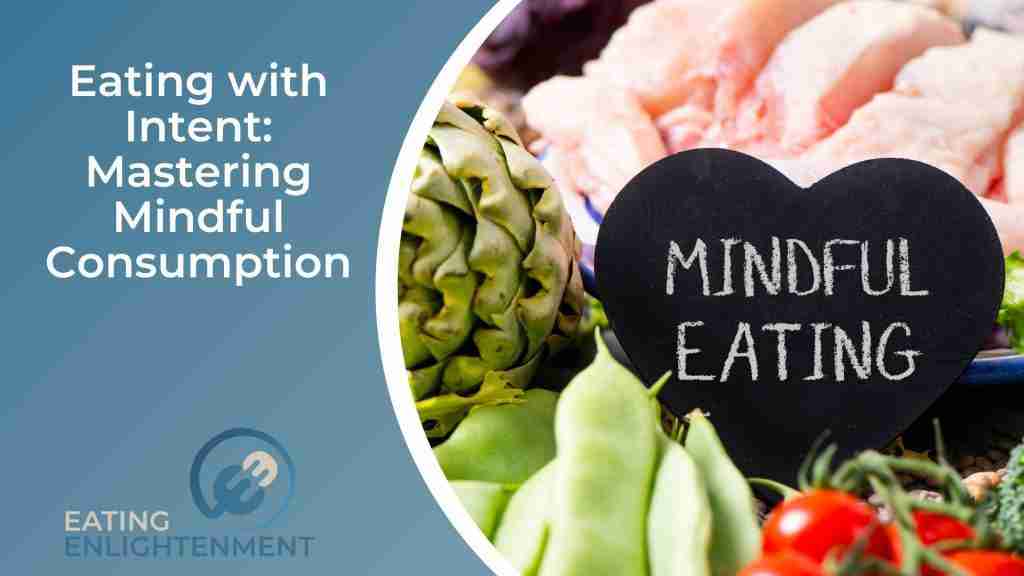 Eating with Intent: Mastering Mindful Consumption — Eating Enlightenment