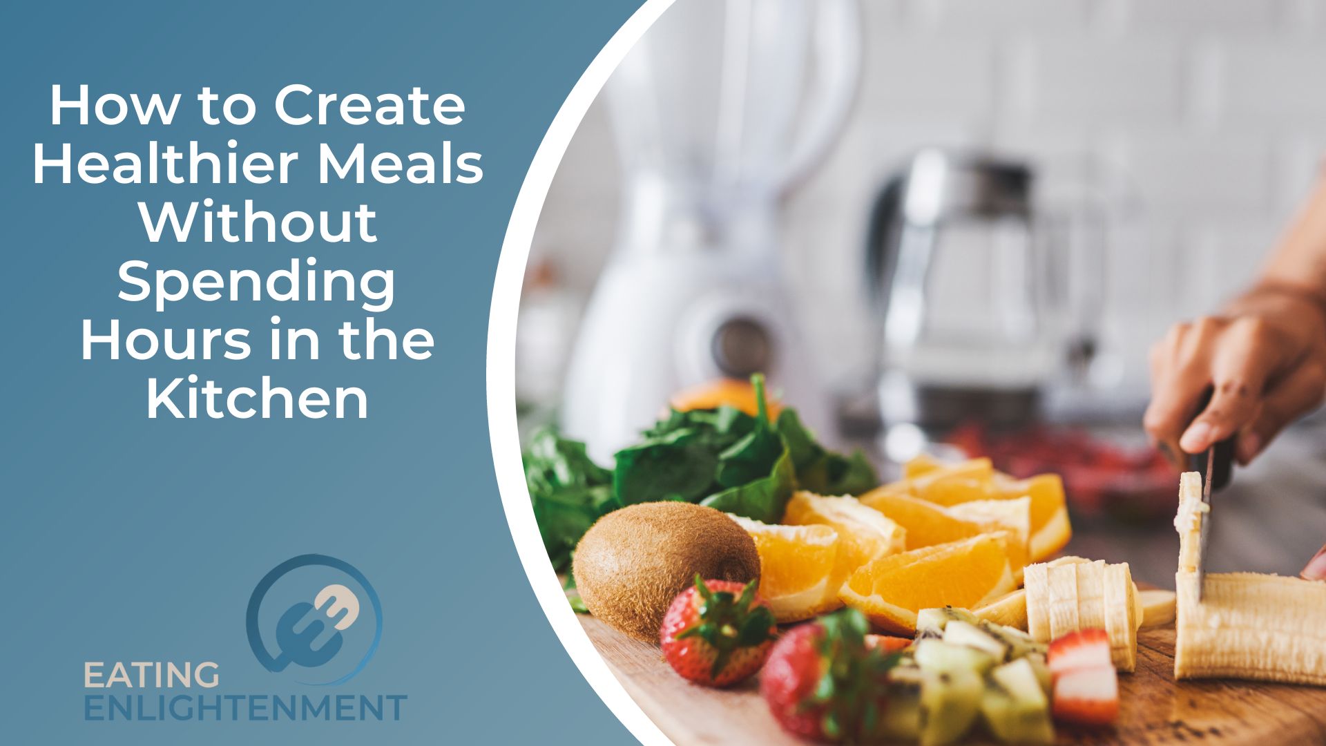 How to Create Healthier Meals Without Spending Hours in the Kitchen (1)