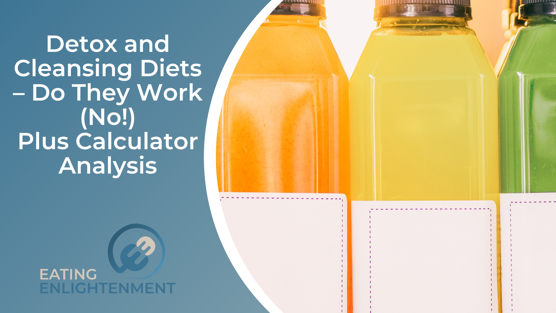 Detox and Cleansing Diets – Do They Work (No!) Plus Calculator Analysis
