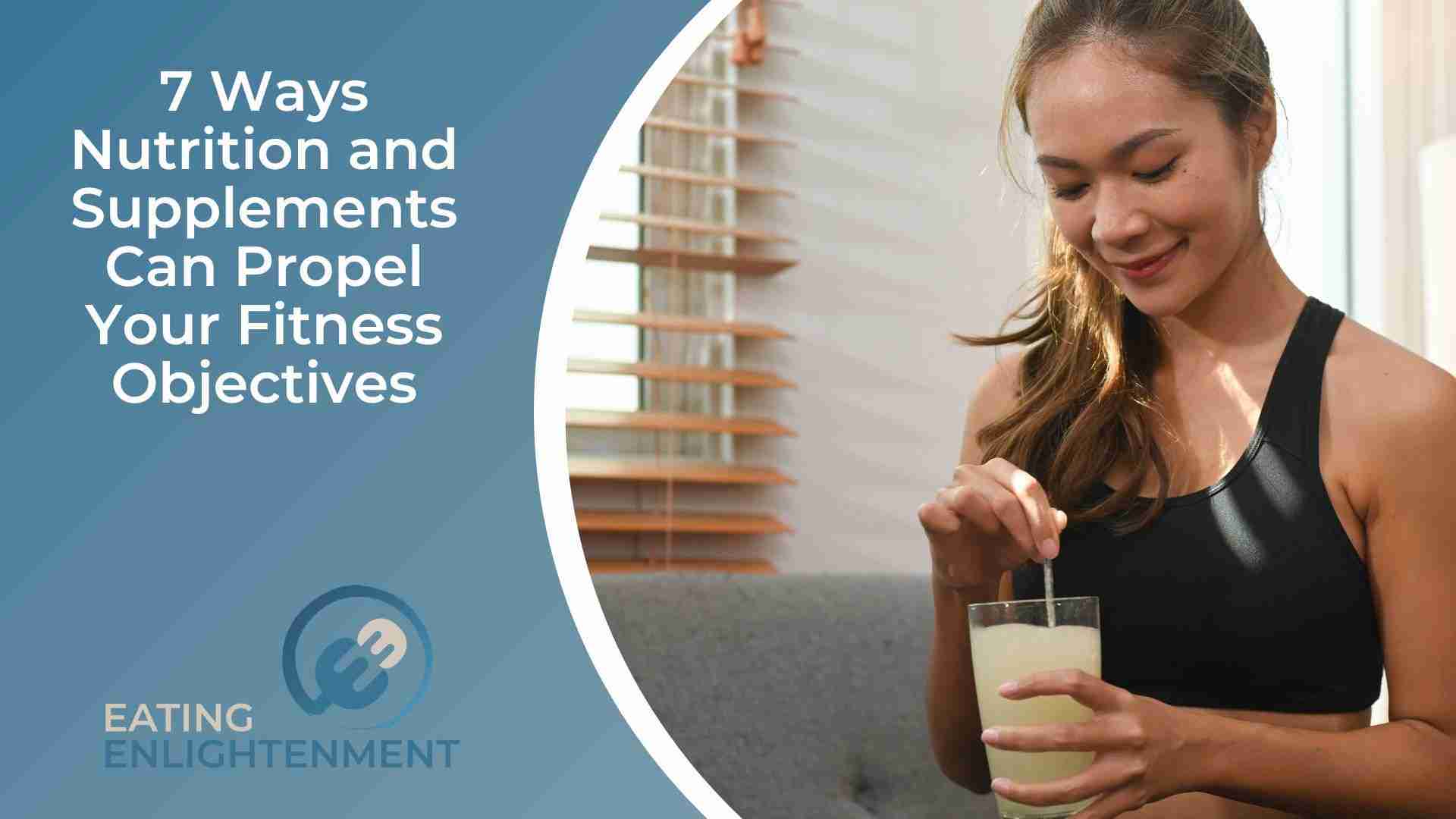 7 Ways Nutrition and Supplements Can Propel Your Fitness Objectives