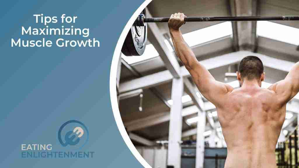 6 Tips for Maximizing Muscle Growth — Eating Enlightenment