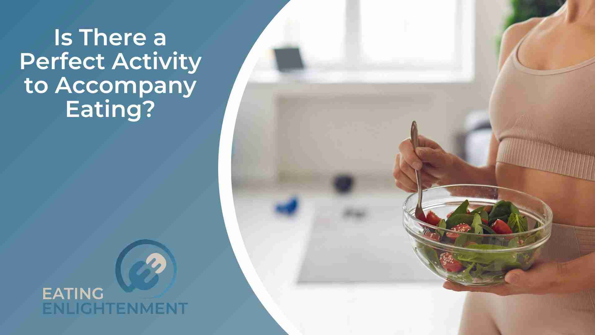 Is There a Perfect Activity to Accompany Eating