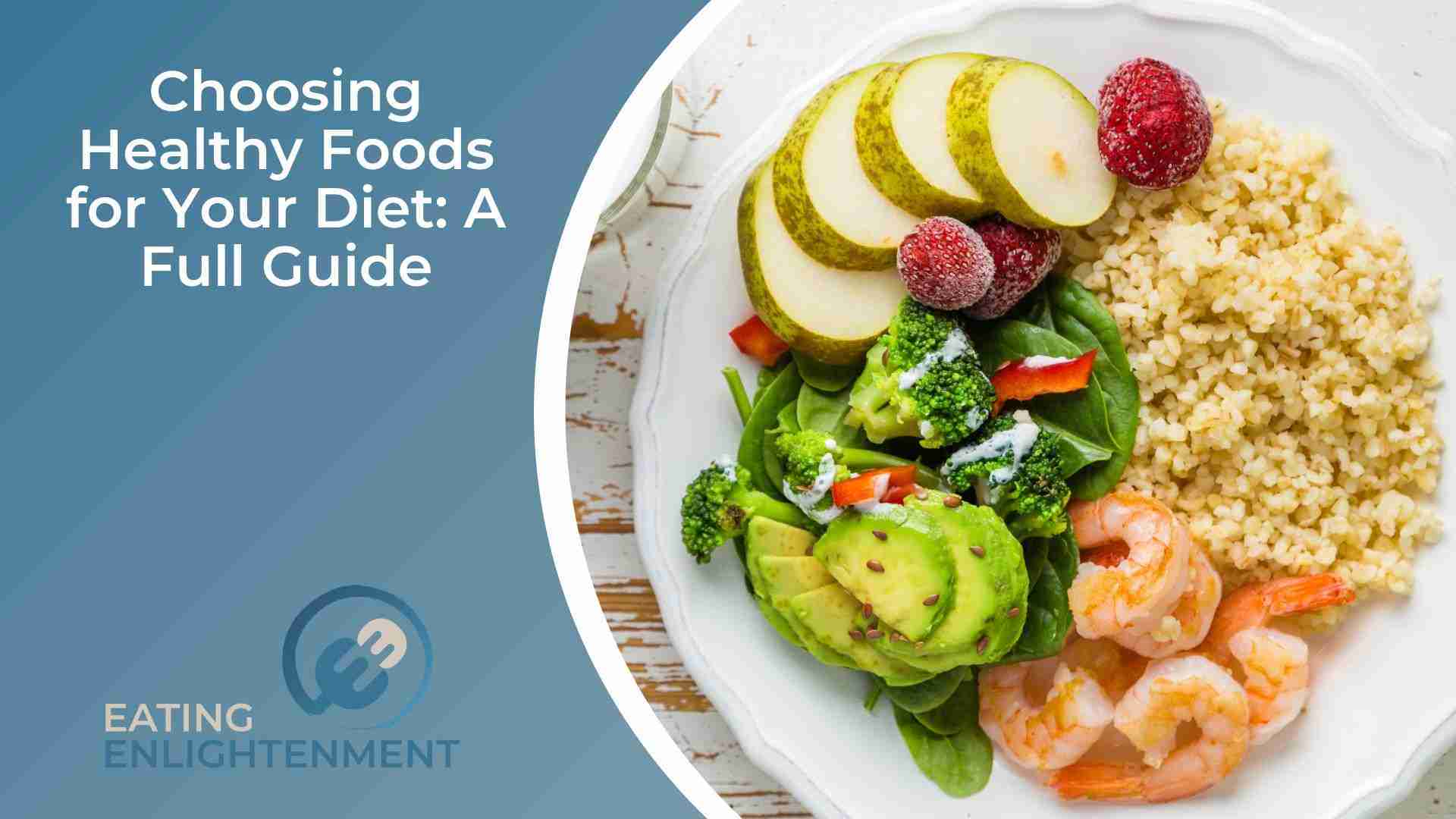 Choosing Healthy Foods for Your Diet A Full Guide