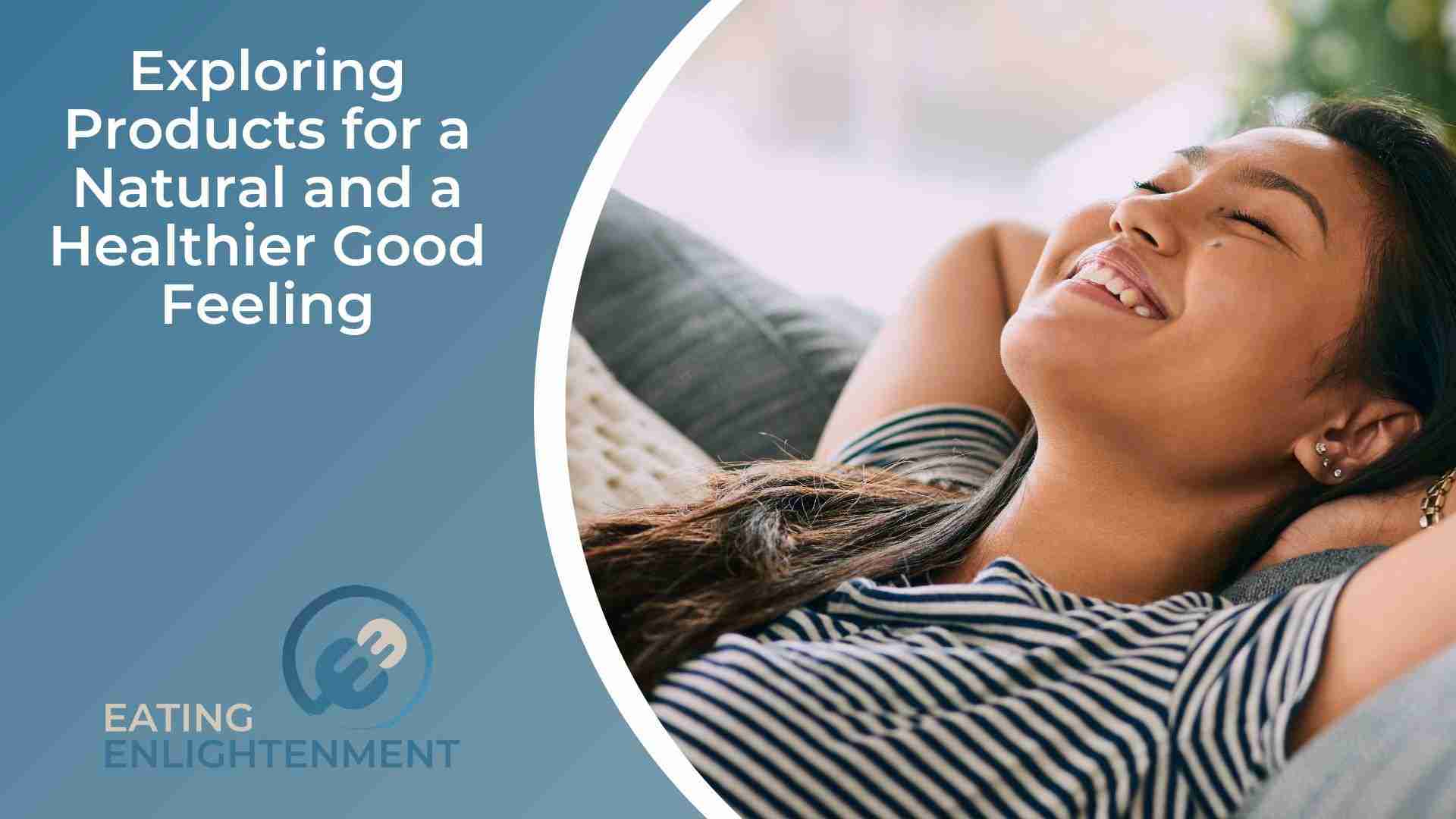 Exploring Products for a Natural and a Healthier Good Feeling