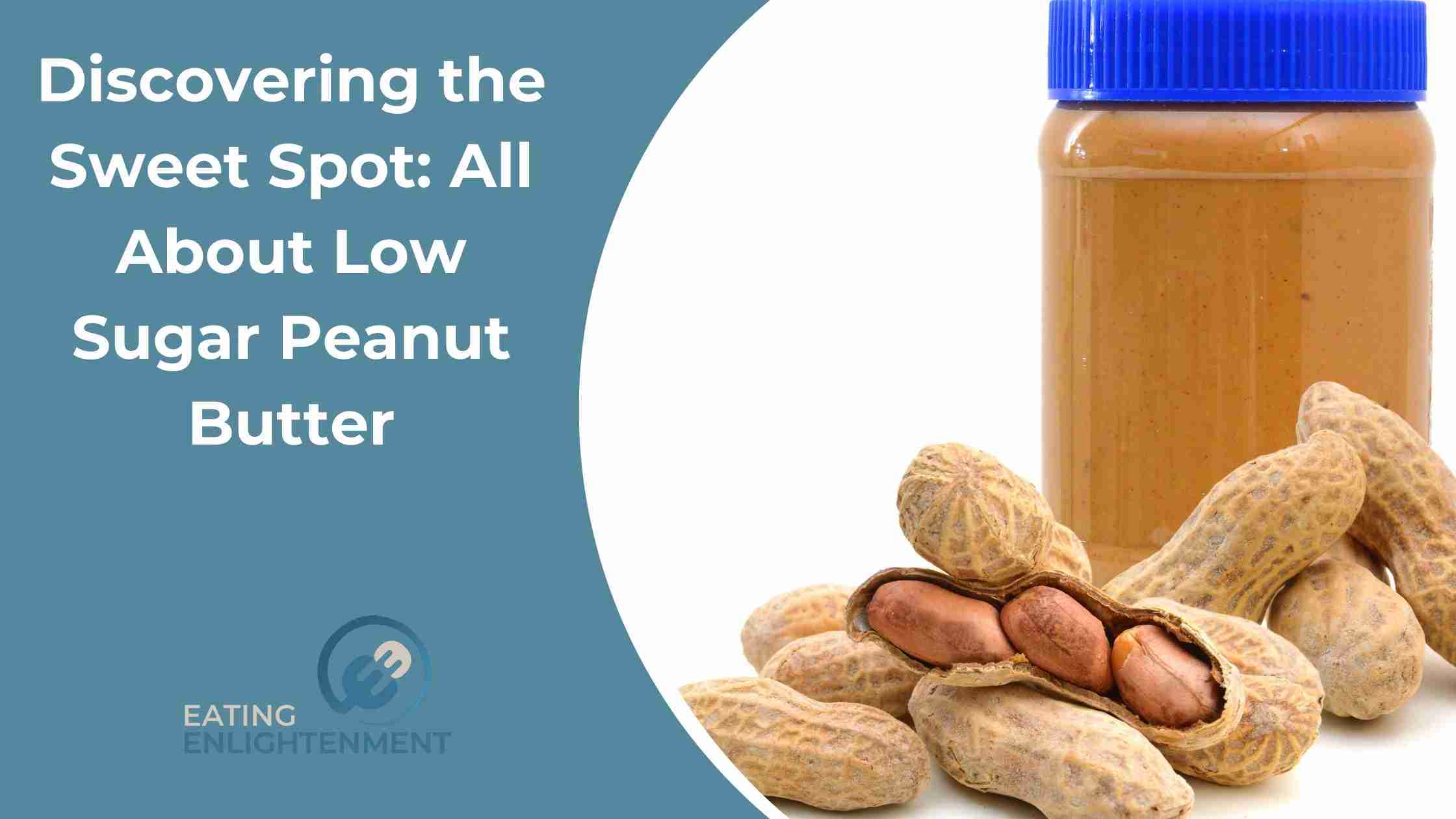 Discovering the Sweet Spot: All About Low Sugar Peanut Butter