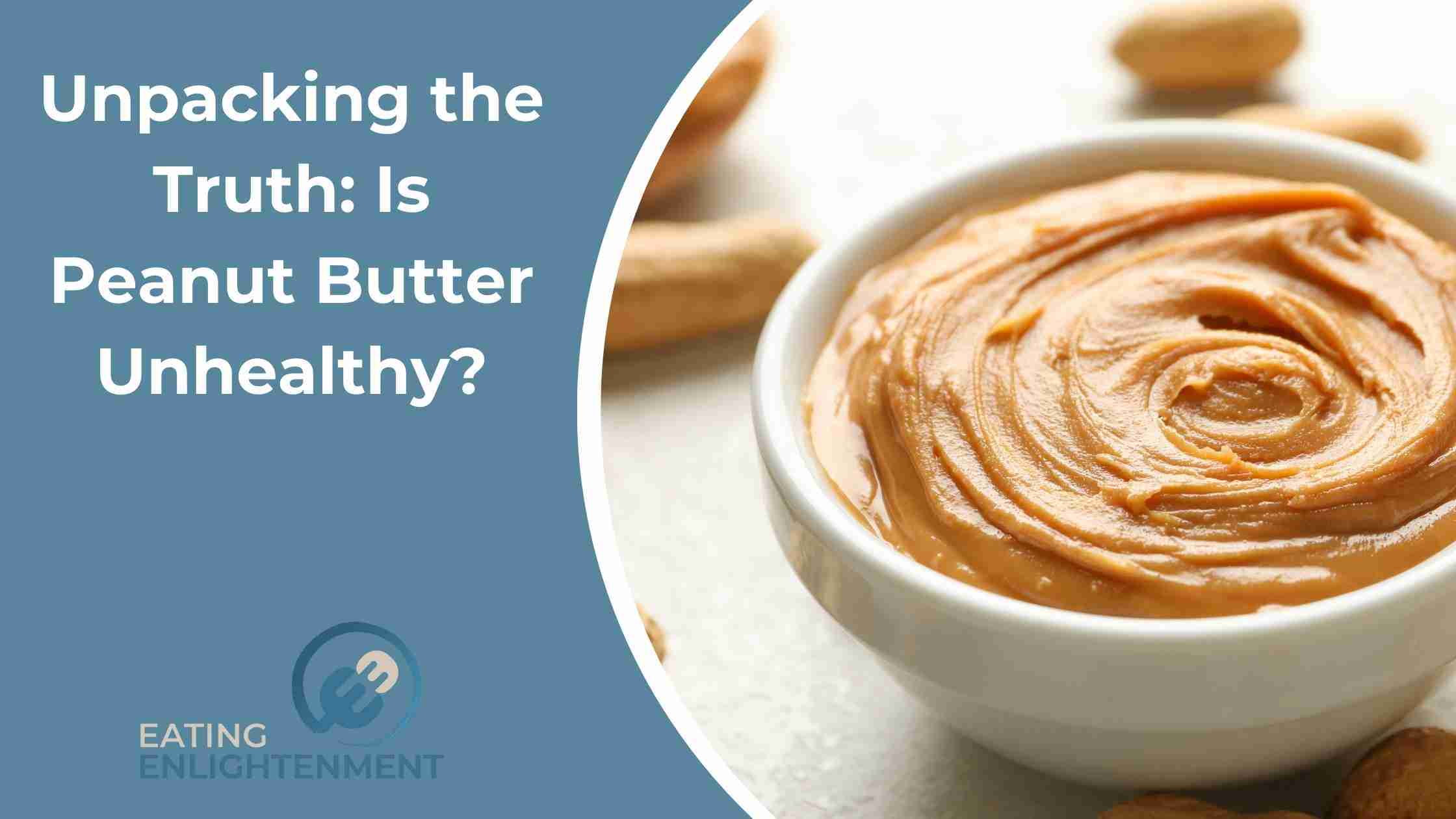 Unpacking the Truth: Is Peanut Butter Unhealthy?