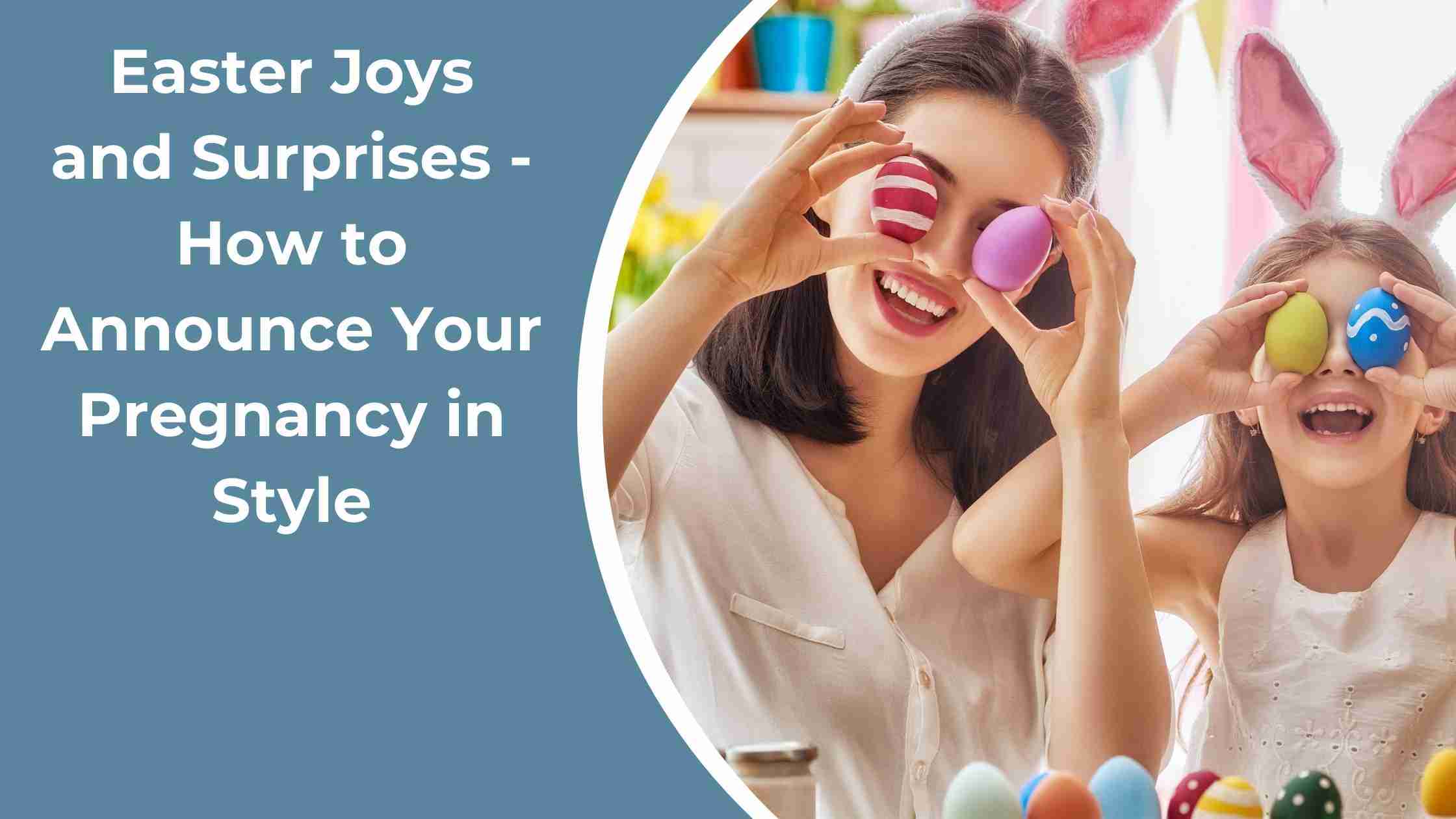 Easter Joys and Surprises - How to Announce Your Pregnancy in Style