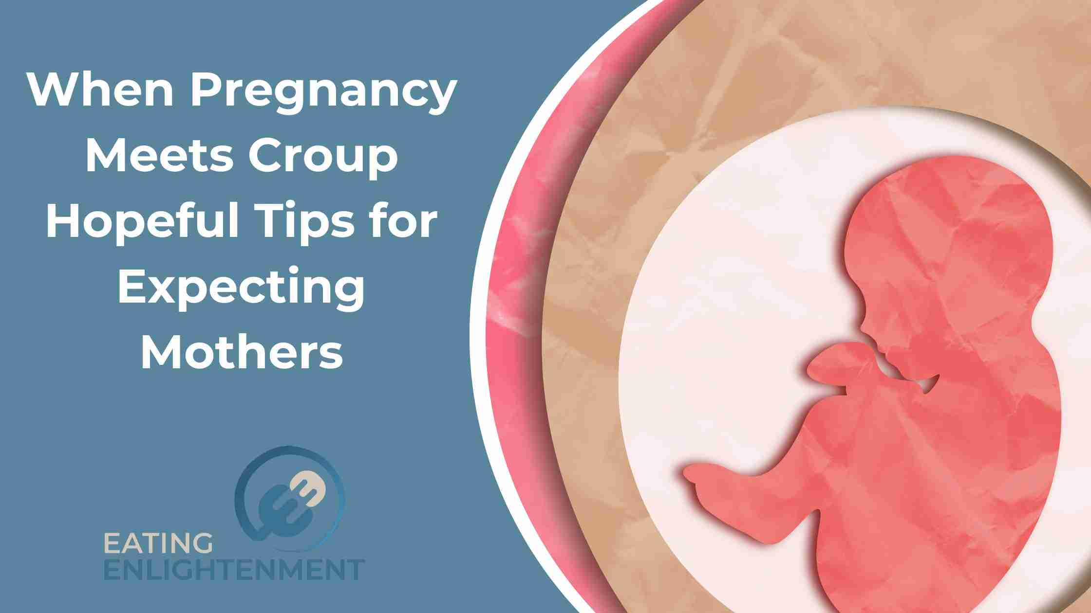 When Pregnancy Meets Croup Hopeful Tips for Expecting Mothers