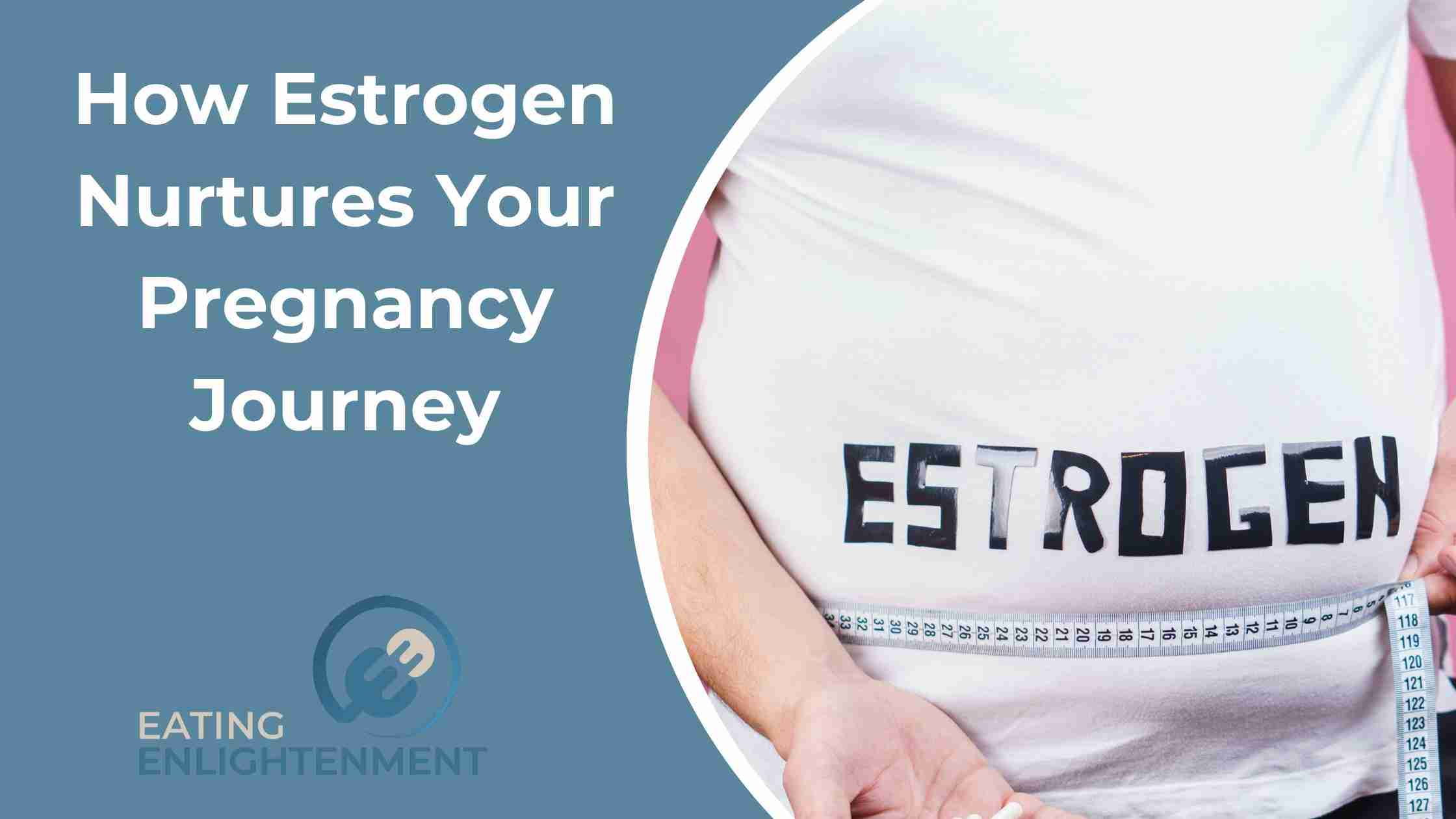 How Estrogen Nurtures Your Pregnancy Journey
