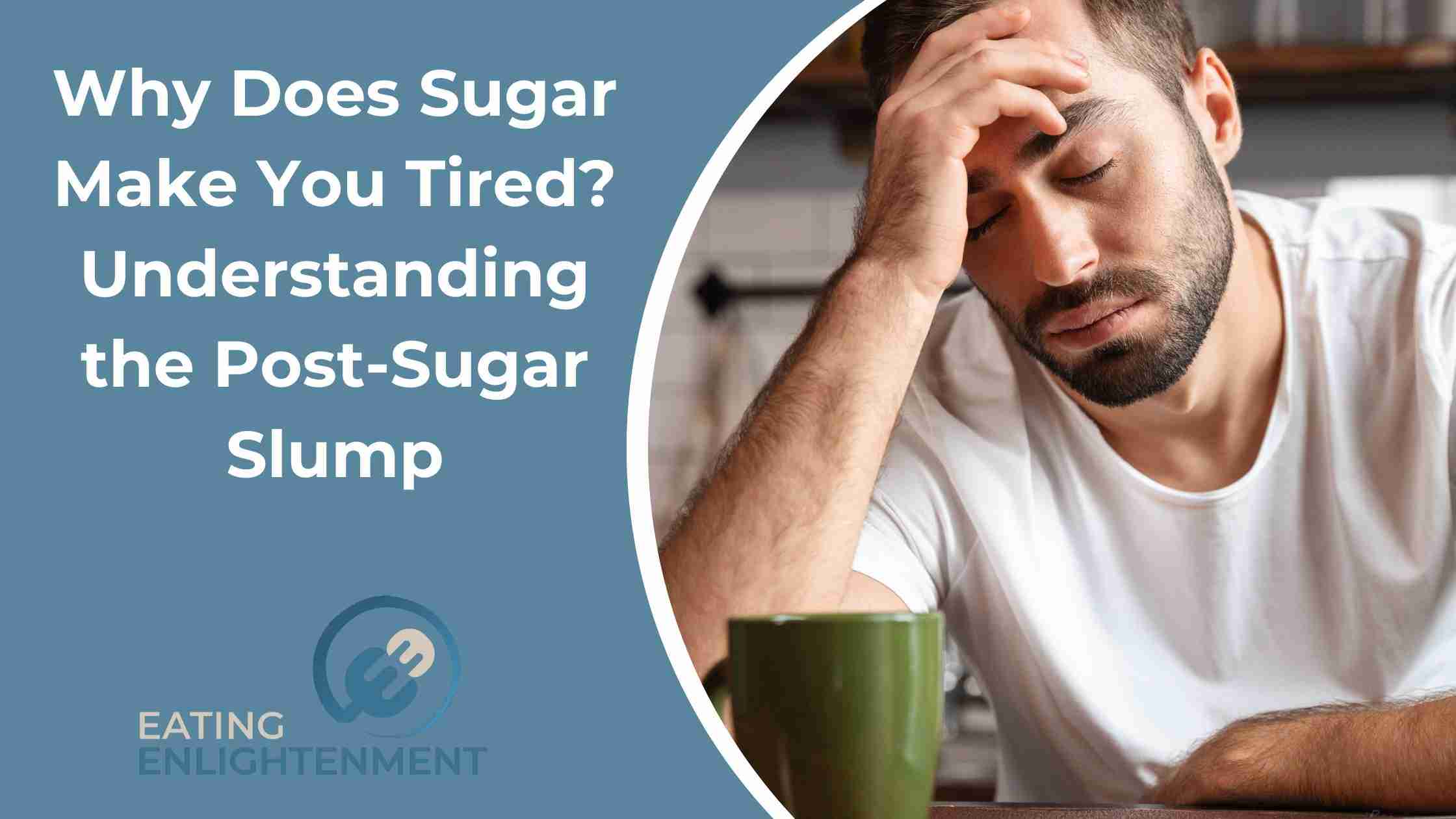 Why Does Sugar Make You Tired? Understanding the Post-Sugar Slump