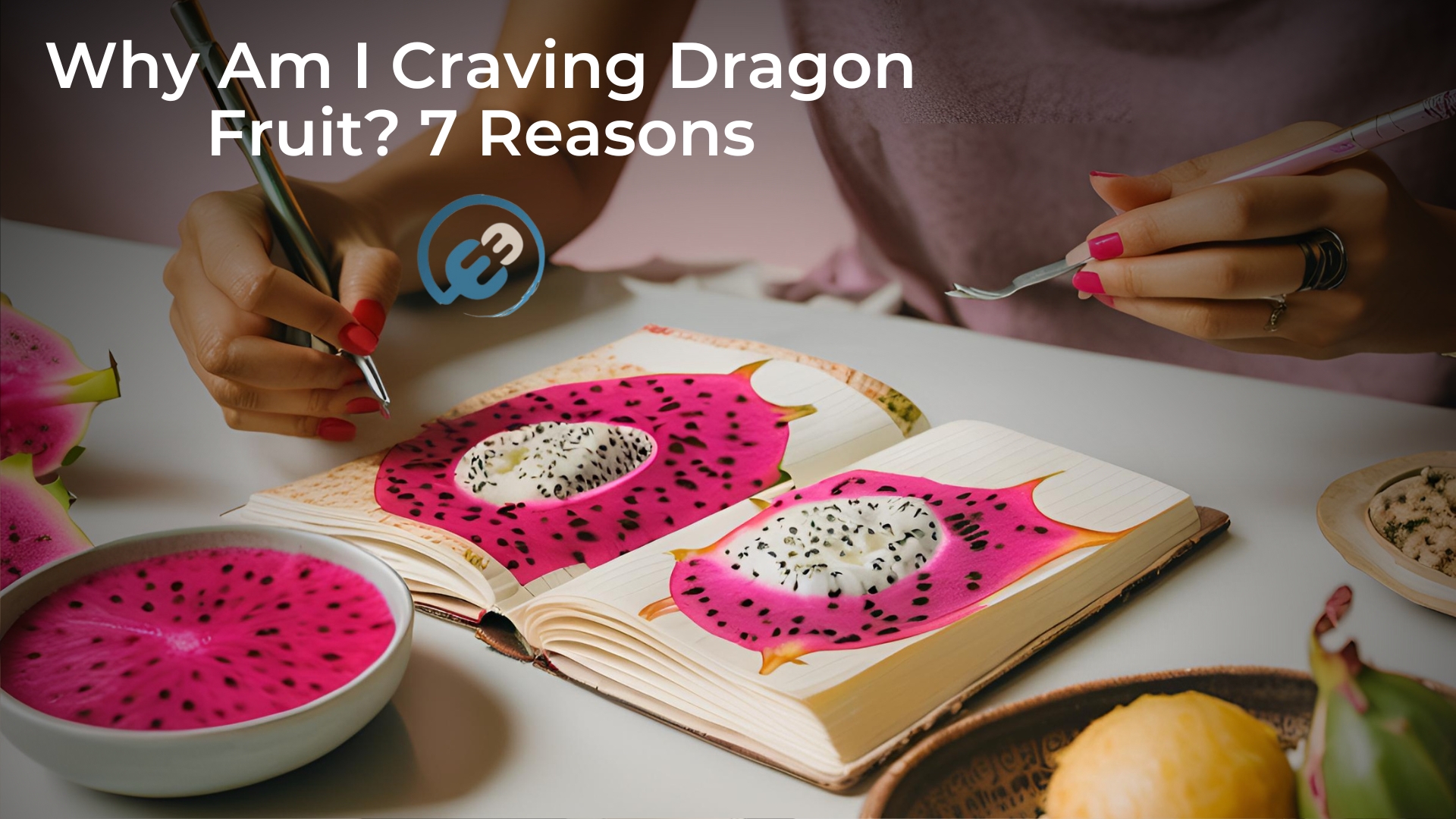 Why Am I Craving Dragon Fruit? 7 Reasons