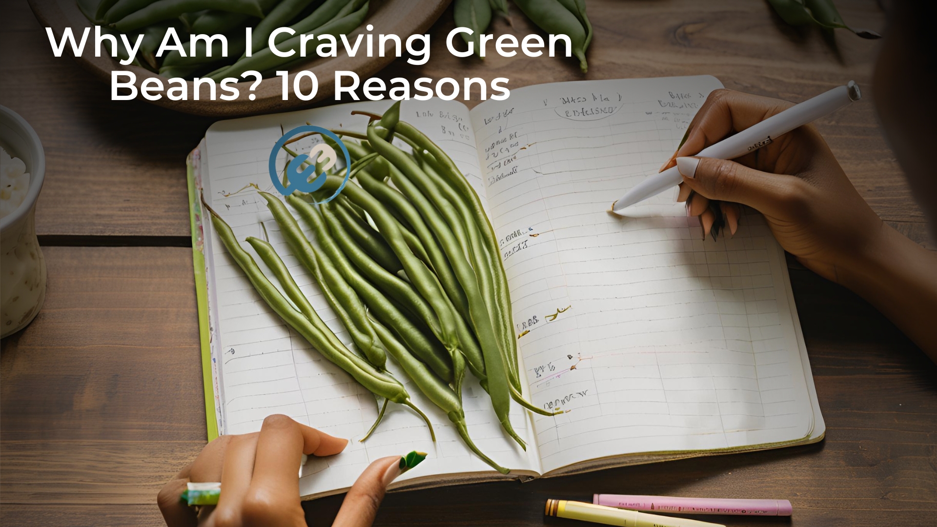 Why Am I Craving Green Beans? 10 Reasons