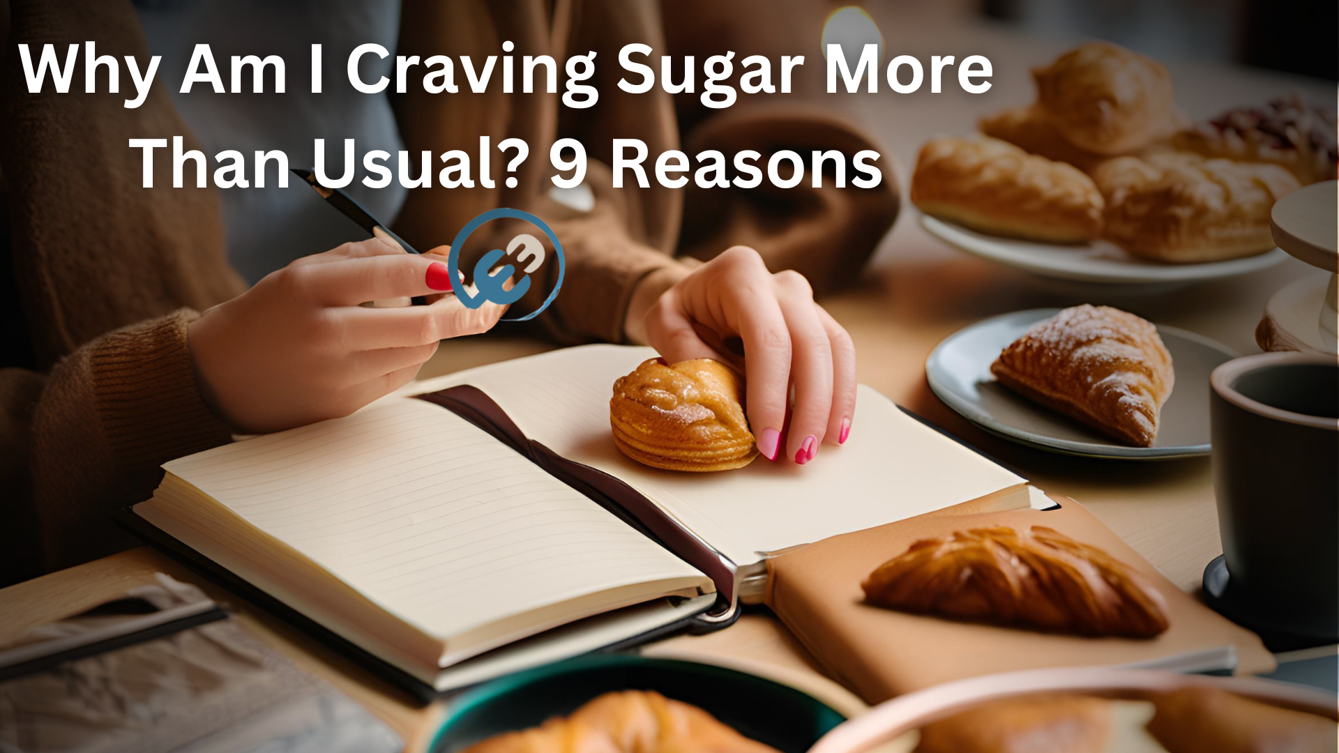 Why Am I Craving Sugar More Than Usual? 9 Reasons