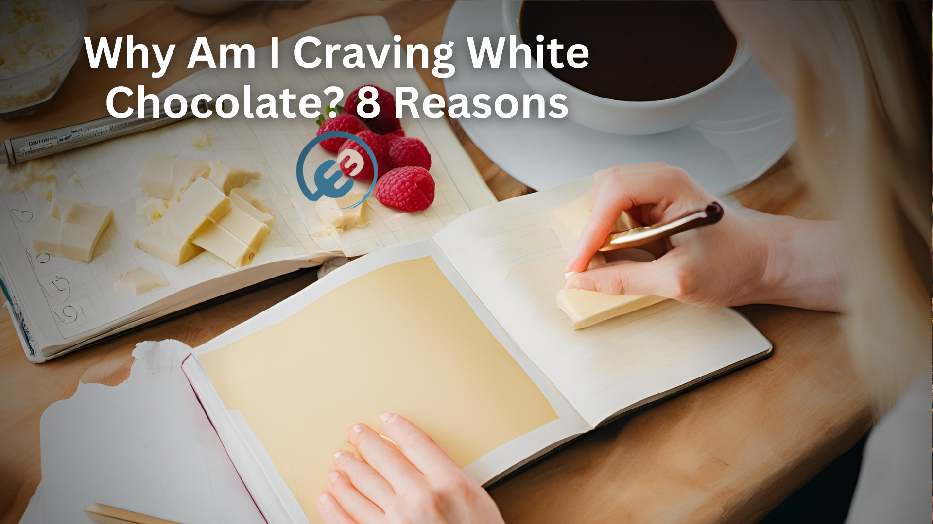 Why Am I Craving White Chocolate? 8 Reasons