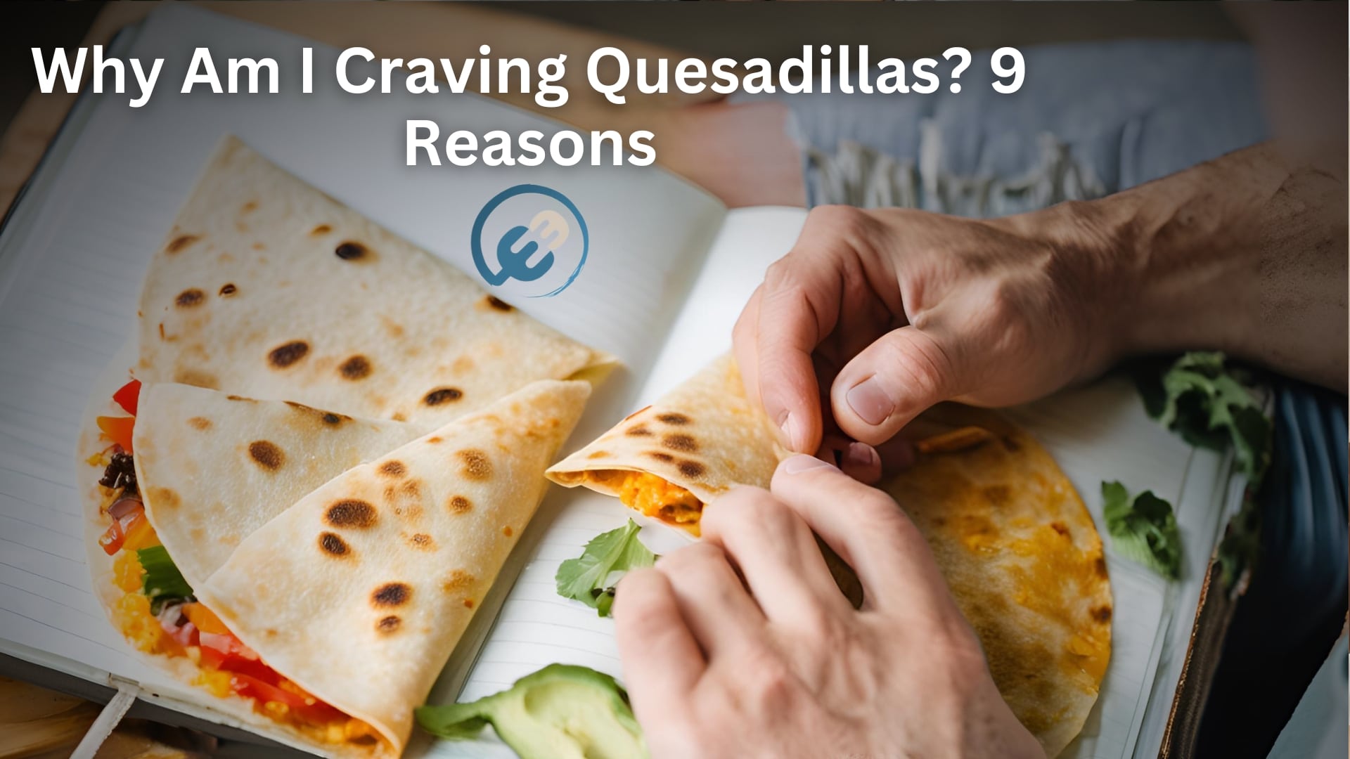 Why Am I Craving Quesadillas? 9 Reasons