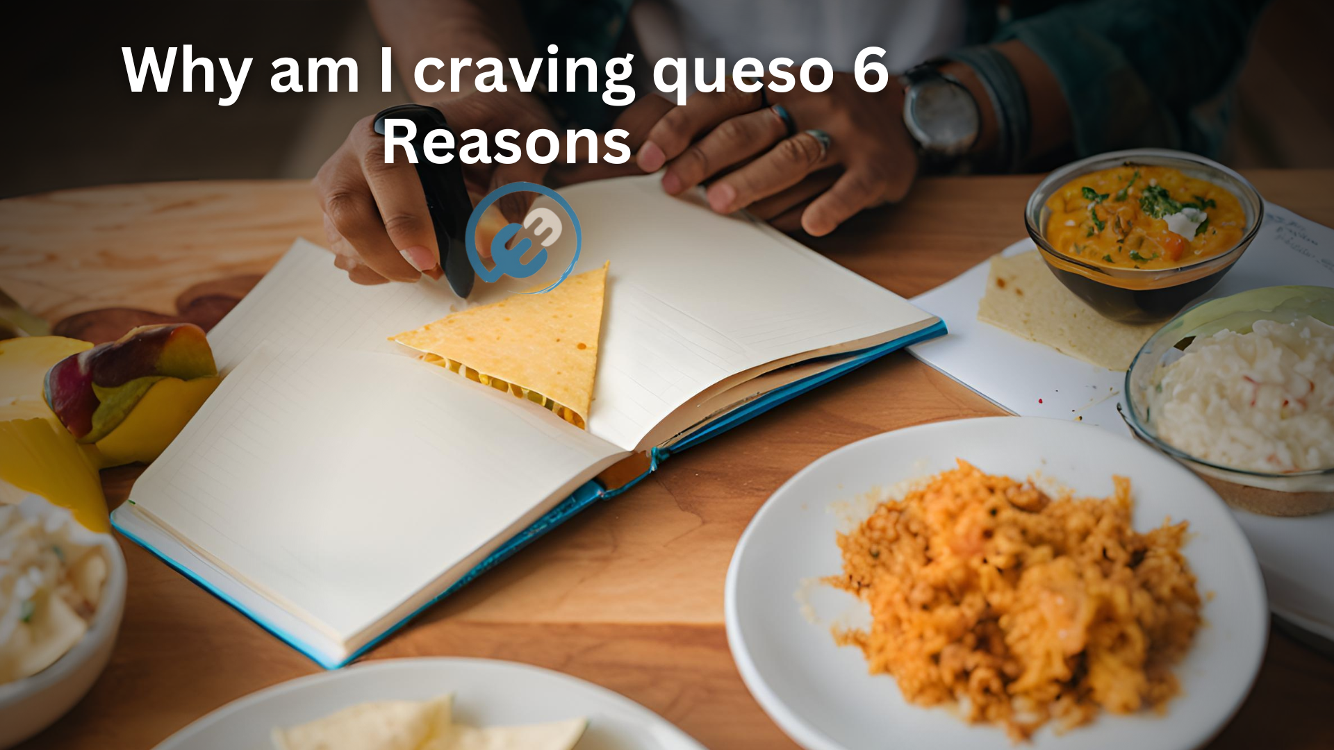 Why am I craving queso 6 Reasons