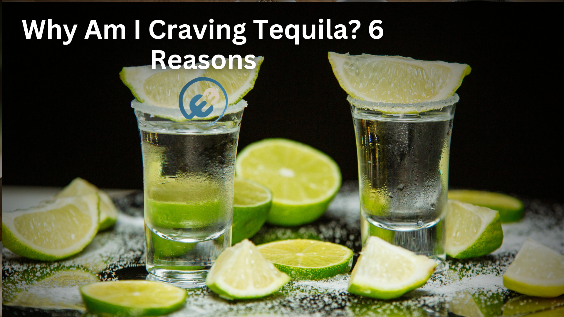 Why Am I Craving Tequila? 6 Reasons
