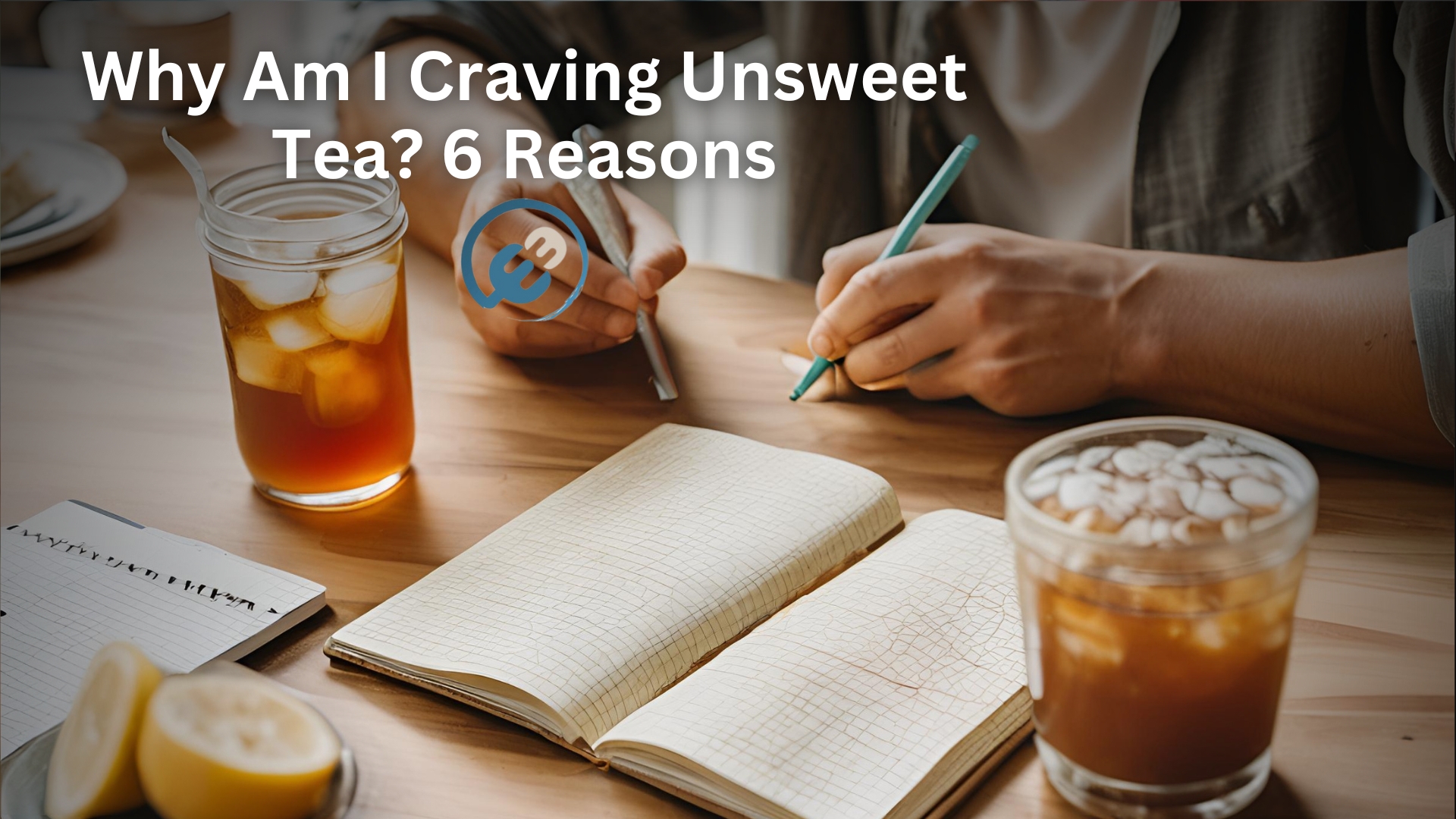Why Am I Craving Unsweet Tea? 6 Reasons