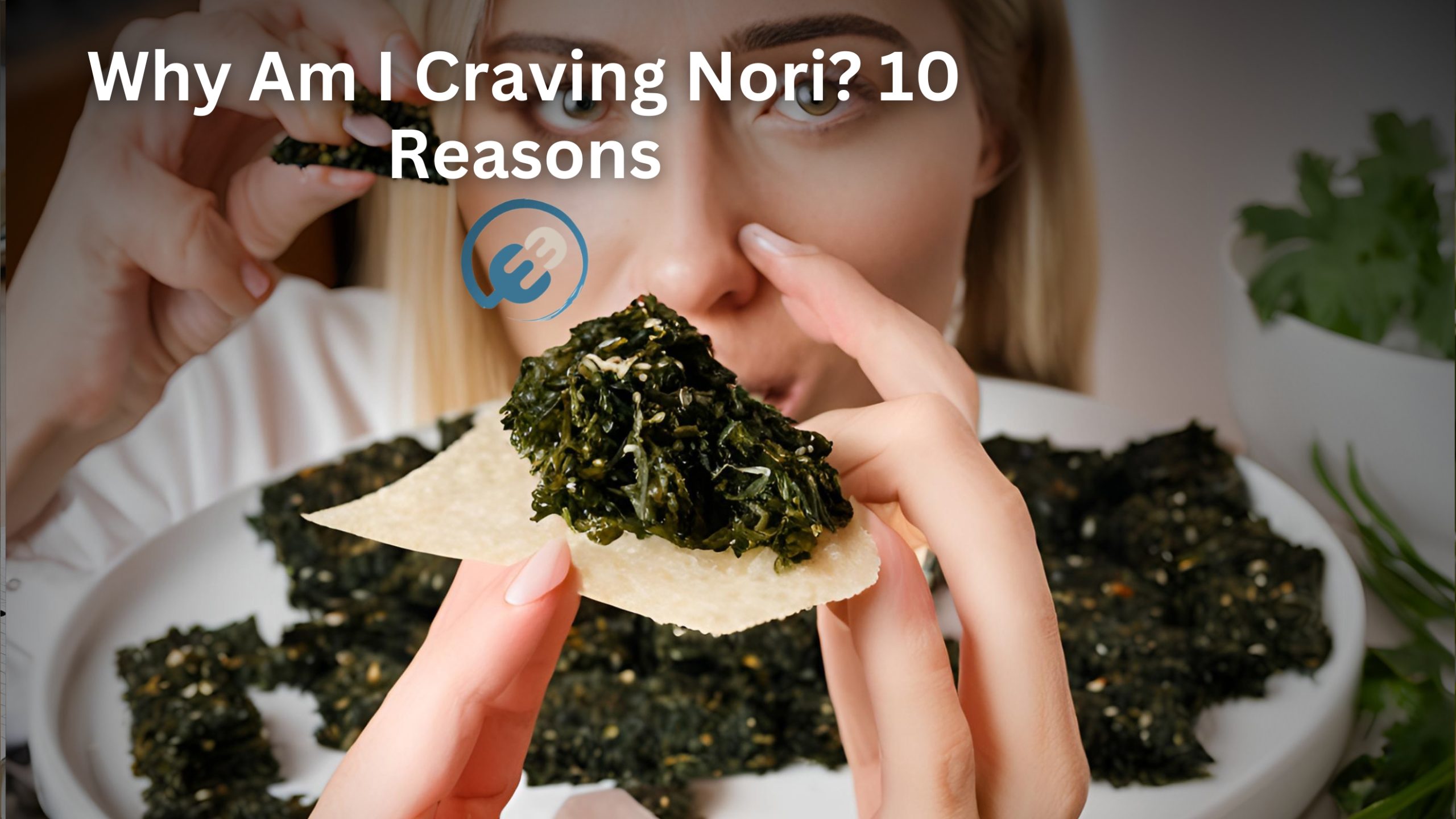 Why Am I Craving Nori? 10 Reasons