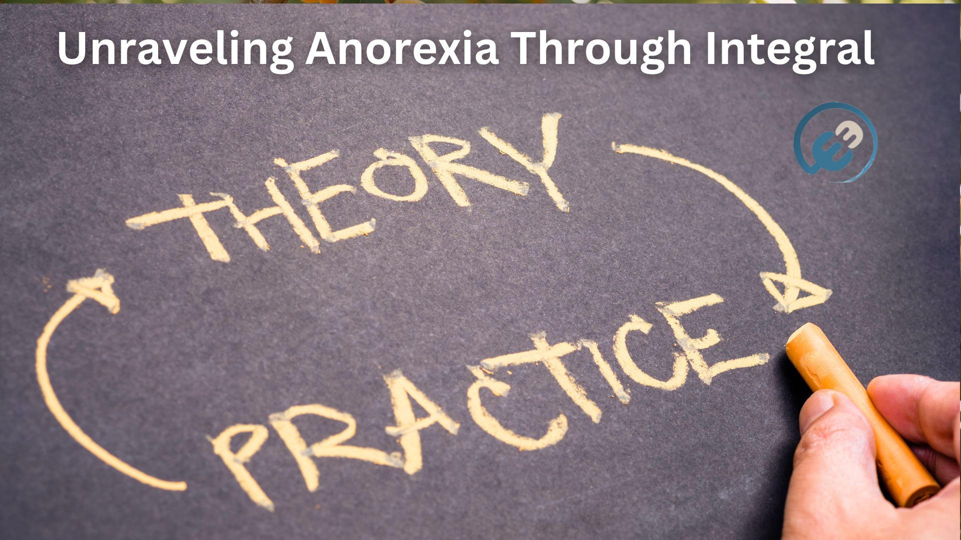 Unraveling Anorexia Nervosa Through an Integral Lens