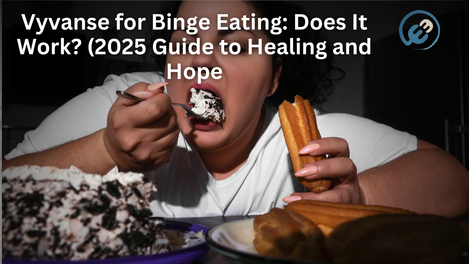 Vyvanse for Binge Eating: Does It Work? (2025 Guide to Healing and Hope