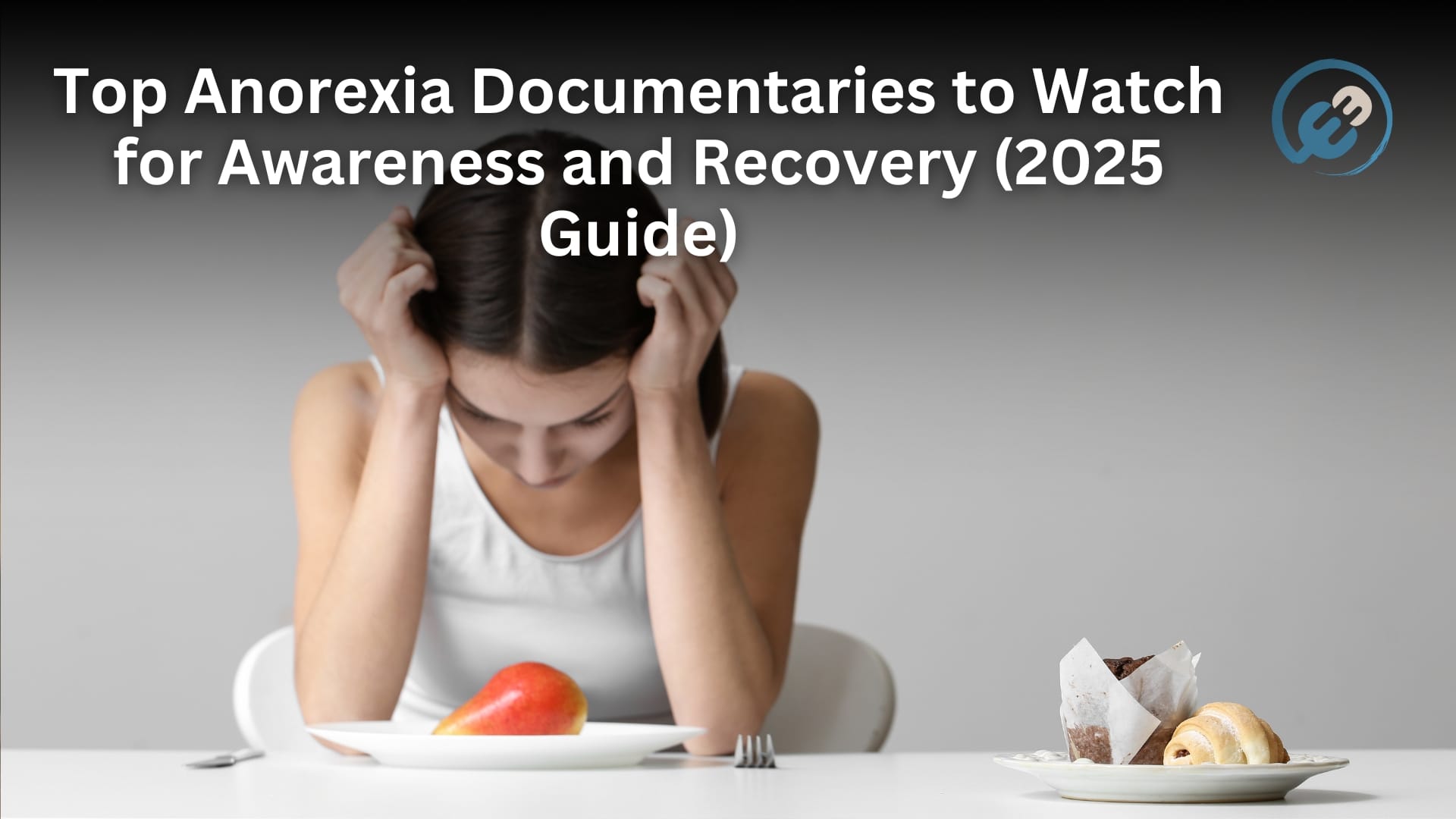 Top Anorexia Documentaries to Watch for Awareness and Recovery (2025 Guide)