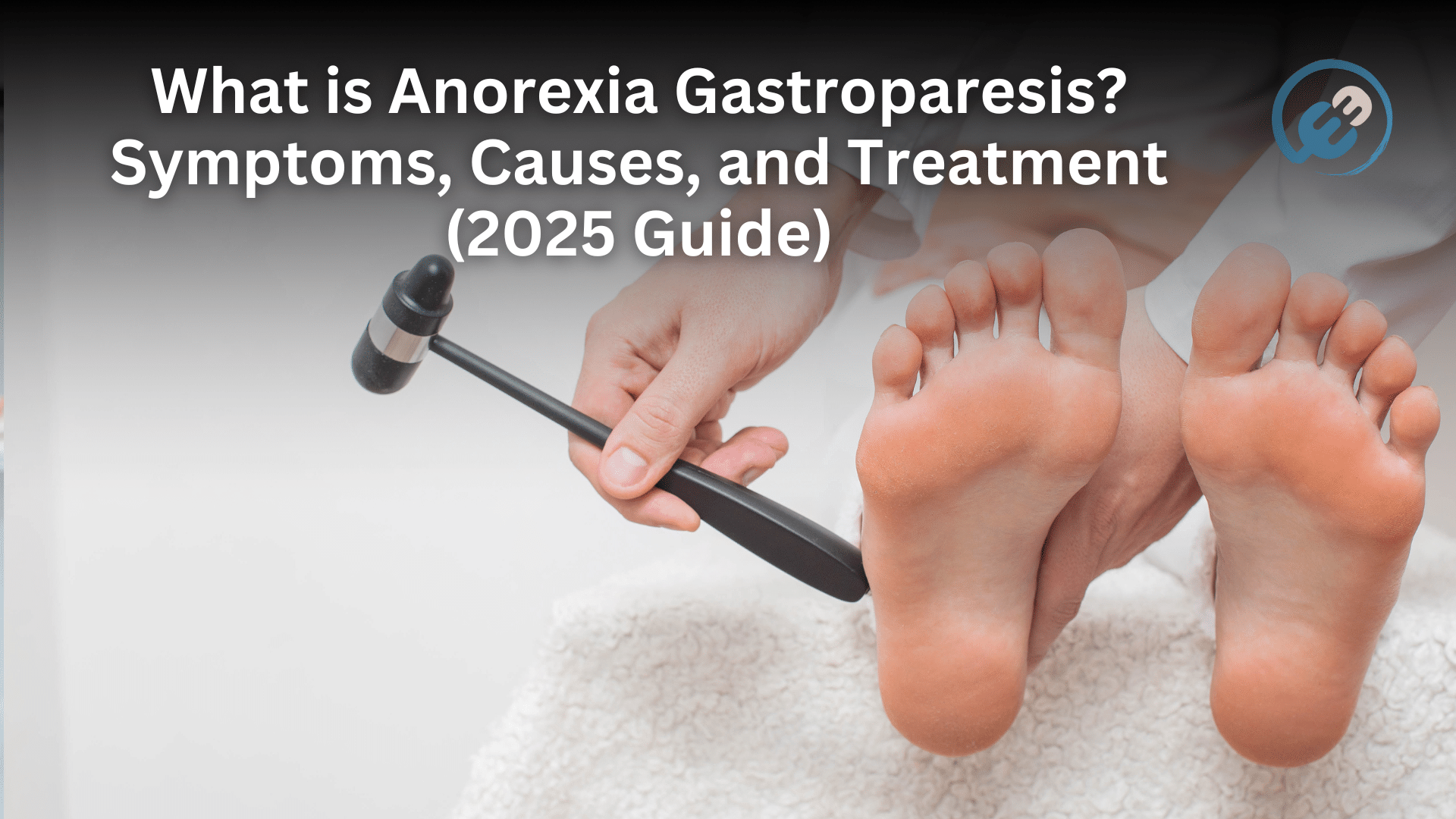 What is Anorexia Gastroparesis? Symptoms, Causes, and Treatment (2025 Guide)