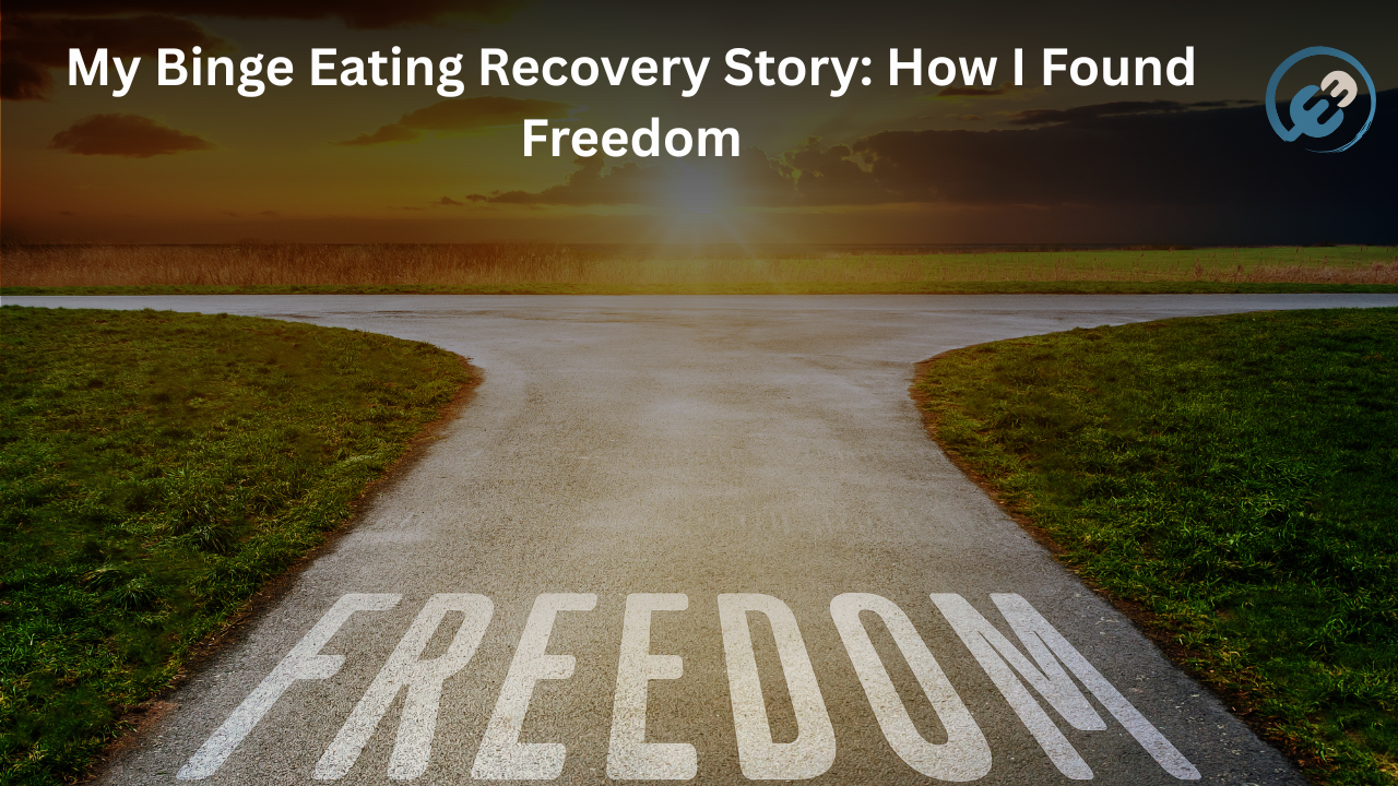 My Binge Eating Recovery Story: How I Found Freedom