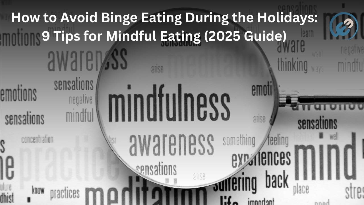 How to Avoid Binge Eating During the Holidays: 9 Tips for Mindful Eating (2025 Guide)