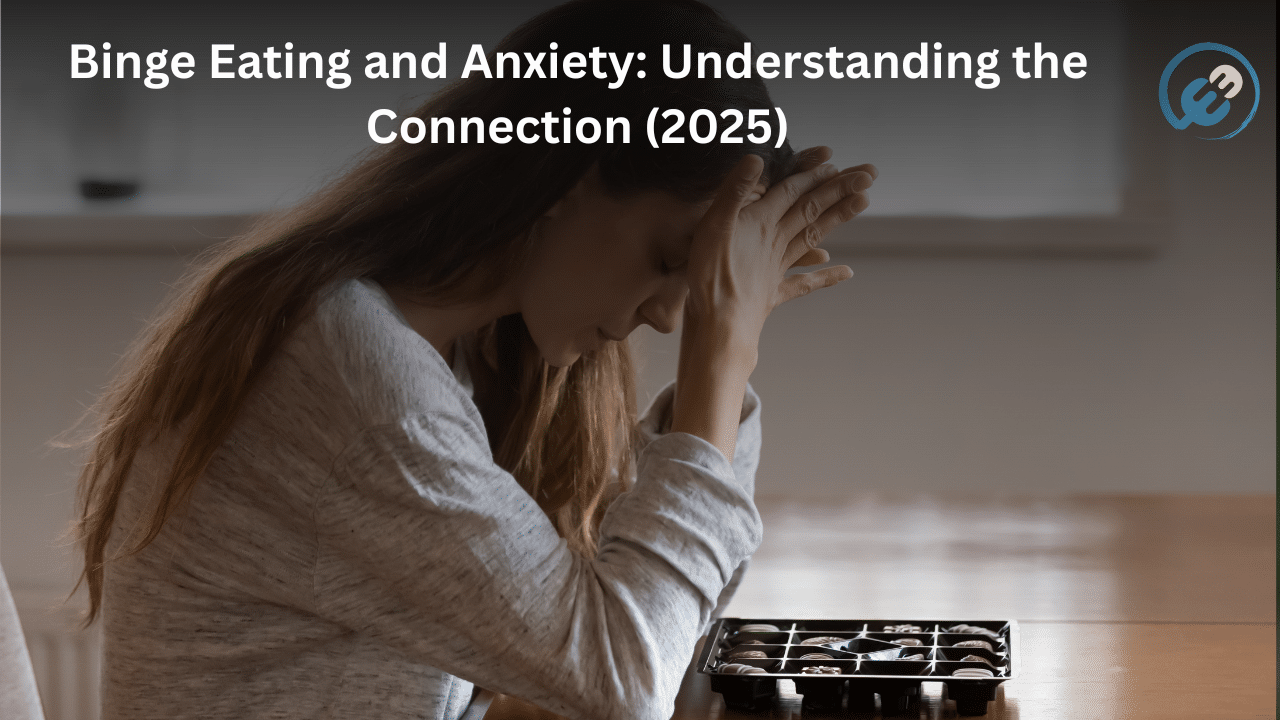 Binge Eating and Anxiety: Understanding the Connection (2025) — Eating ...