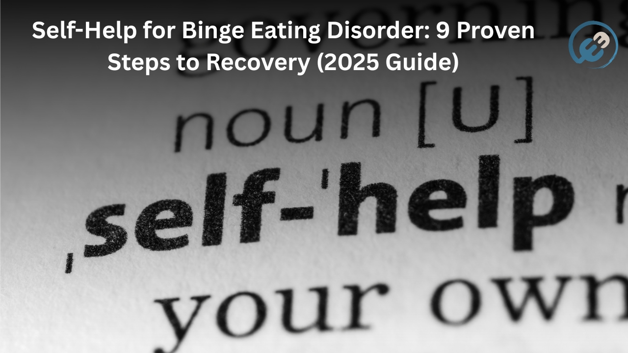 Self-Help for Binge Eating Disorder: 9 Proven Steps to Recovery (2025 Guide)