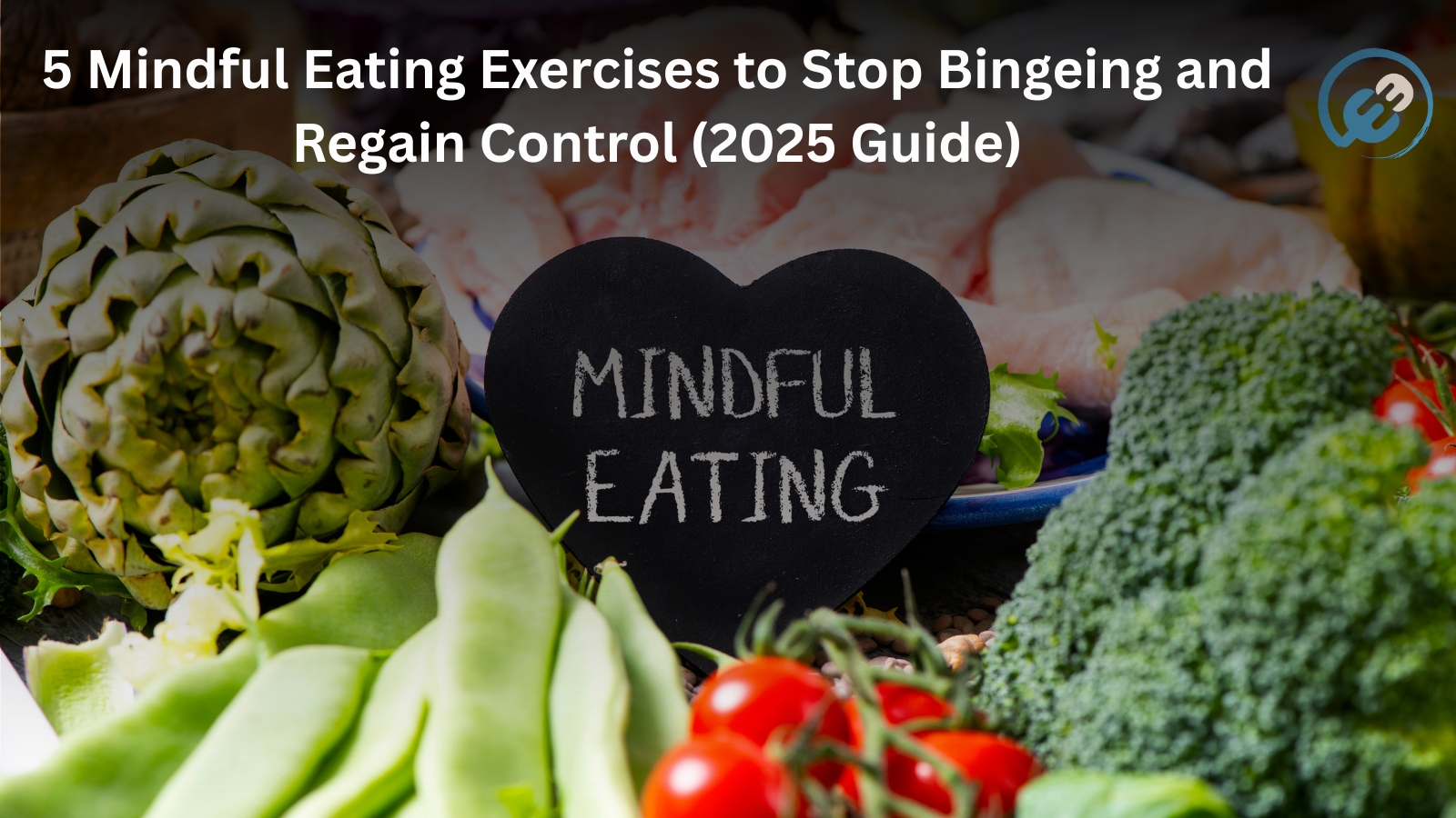 5 Mindful Eating Exercises to Stop Bingeing and Regain Control (2025 Guide)