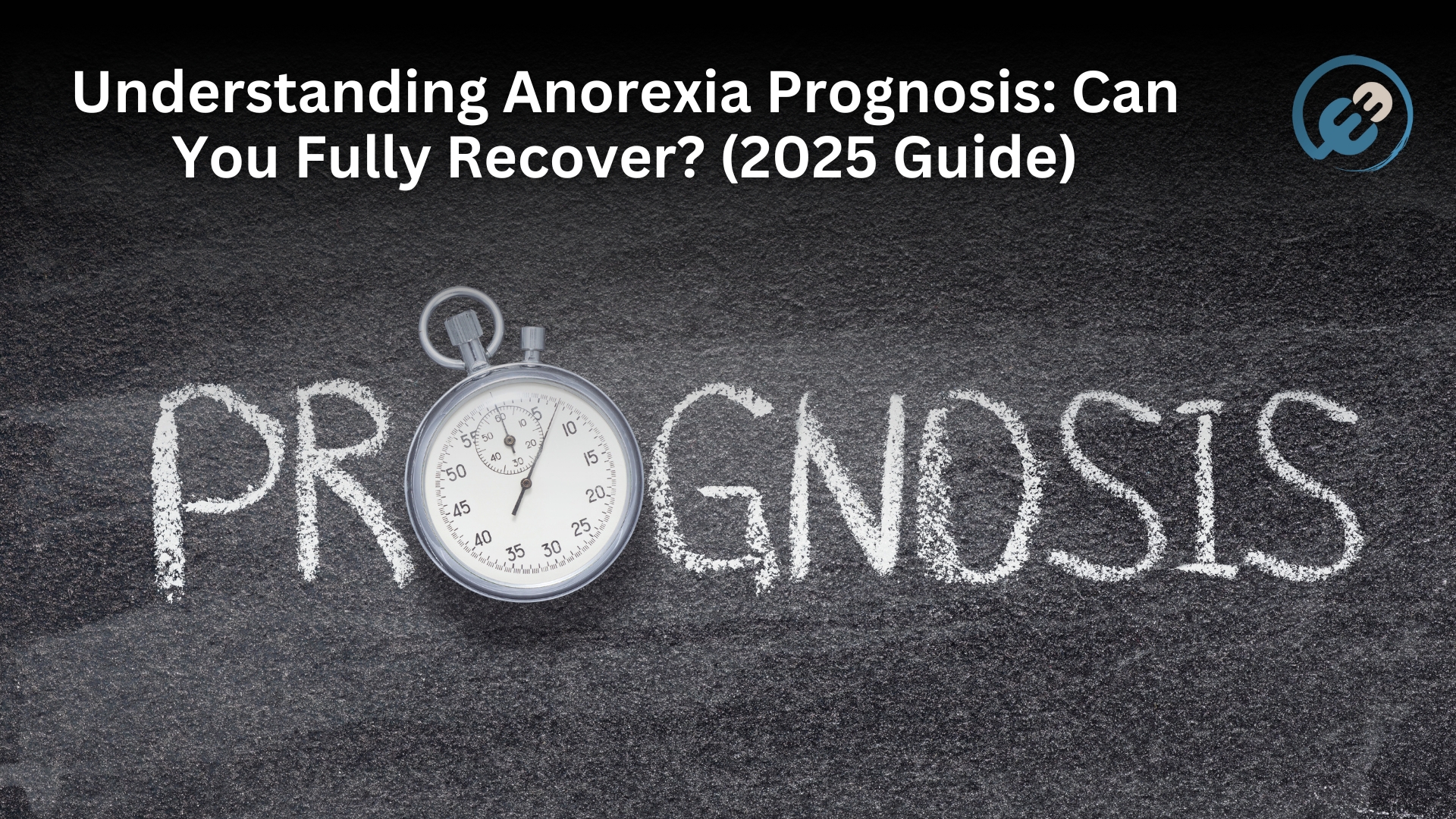 Understanding Anorexia Prognosis: Can You Fully Recover? (2025 Guide)